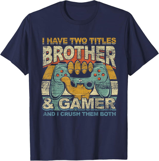 I Have Two Titles Brother & Gamer I Crush Them Both Gaming T-Shirt - T-Shirt | Navy