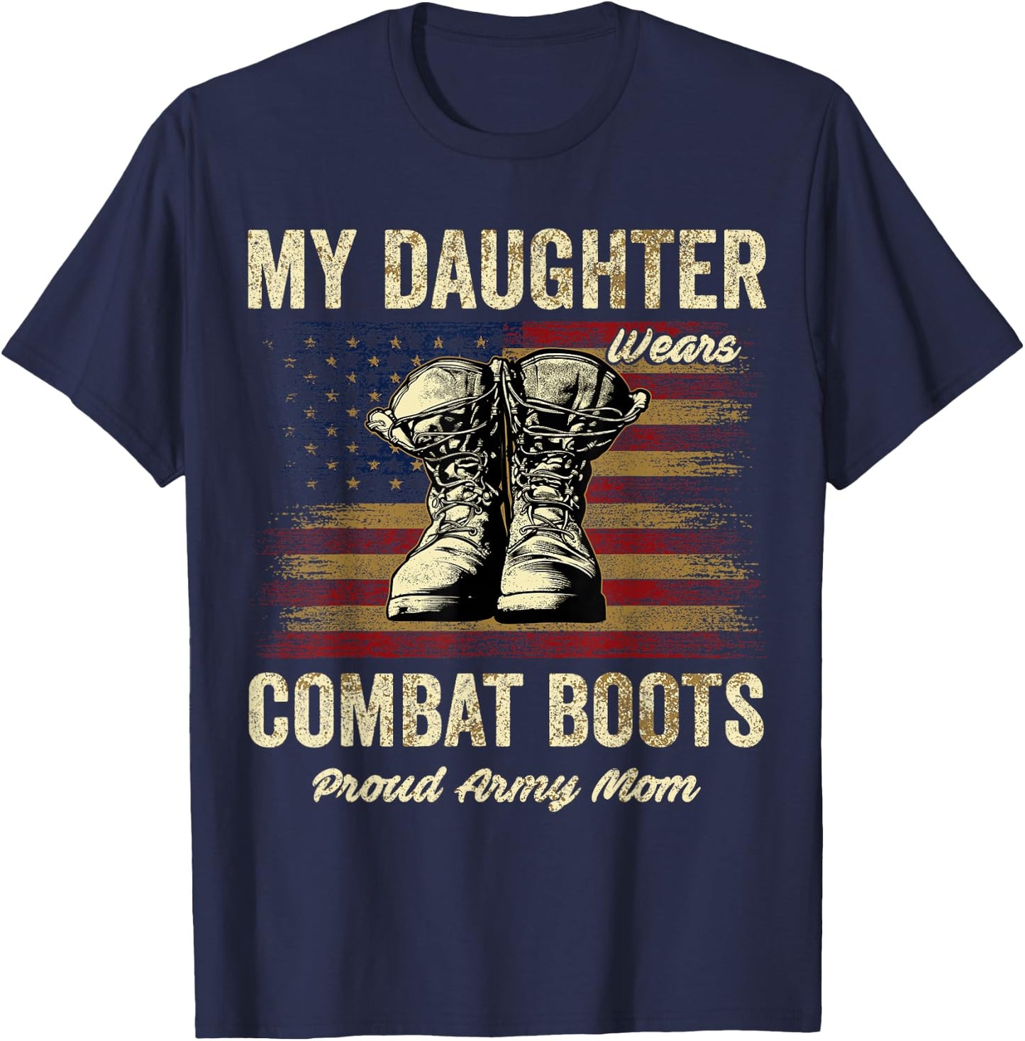 My Daughter Wears Combat Boots Proud Army Mom Veteran Presen T-Shirt - T-Shirt | Navy
