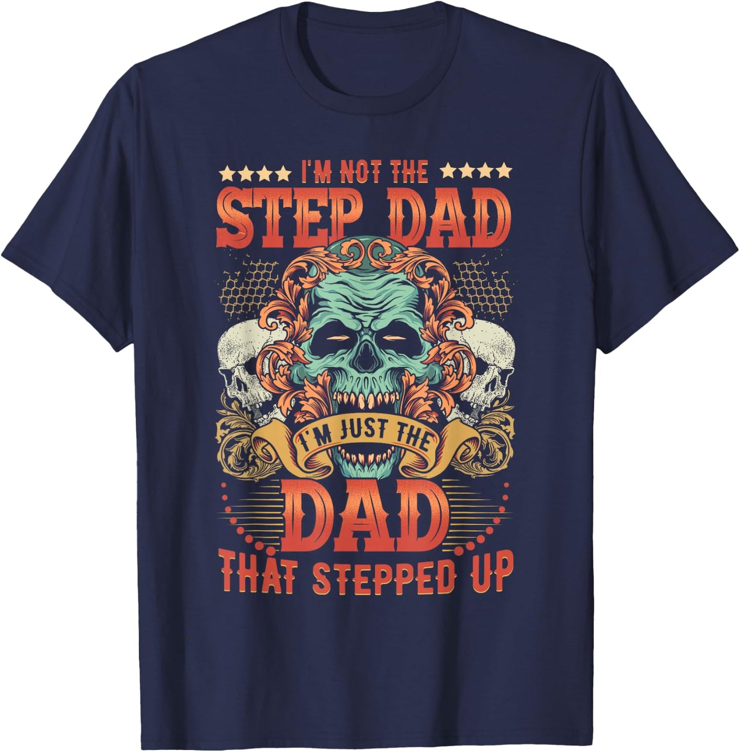 I'm Not The Stepdad I'm Just The Dad That Stepped Up T-Shirt - T-Shirt | Navy