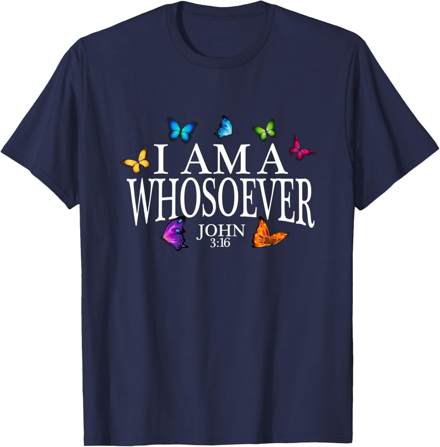 I Am A Whosoever John 3:16 Jesus Christian Butterfly Gift T-Shirt - T-Shirt | Navy
