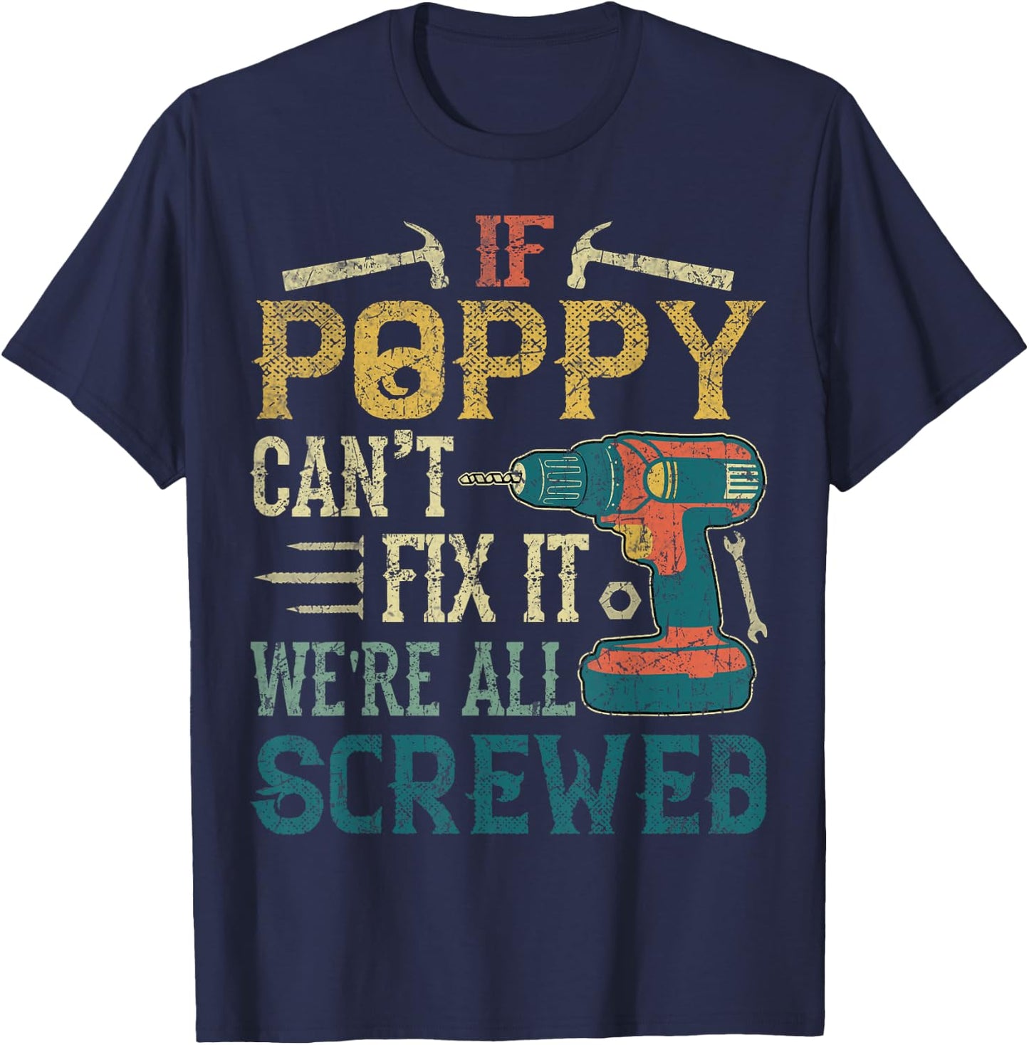 If Poppy Can't Fix it We're All Screwed Funny Fathers Gift T-Shirt - T-Shirt | Navy