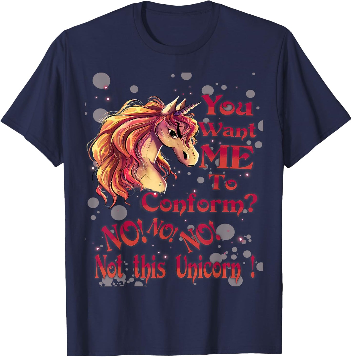 You Want Me To Conform? No! No! No! Not This Unicorn! T-Shirt - T-Shirt | Navy