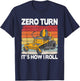 Zero Turn It's How I Roll Landscaping Funny Lawn Mower T-Shirt - T-Shirt | Navy