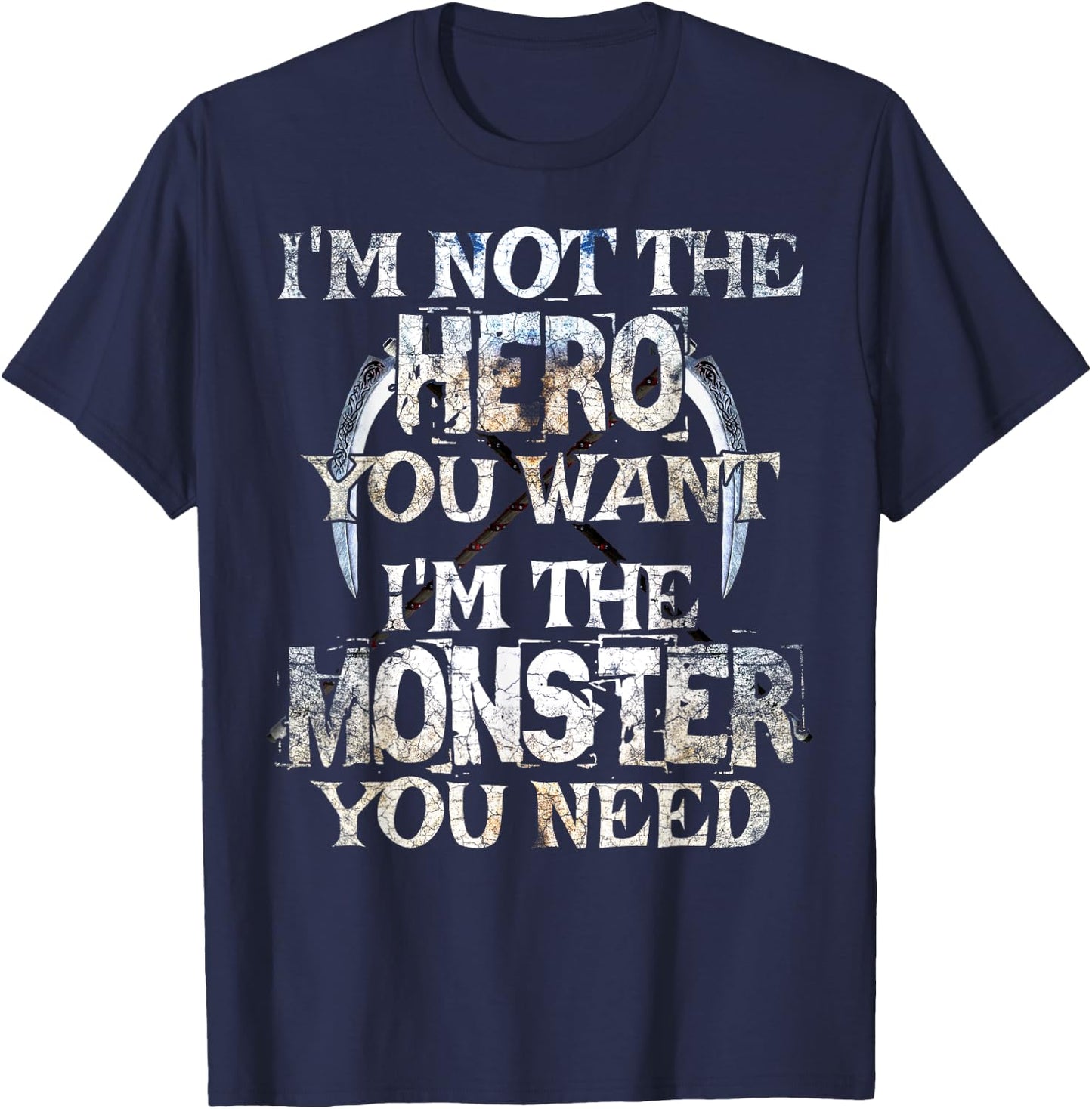 I'm Not The Hero You Want. I'm The Monster You Need! T-Shirt - T-Shirt | Navy