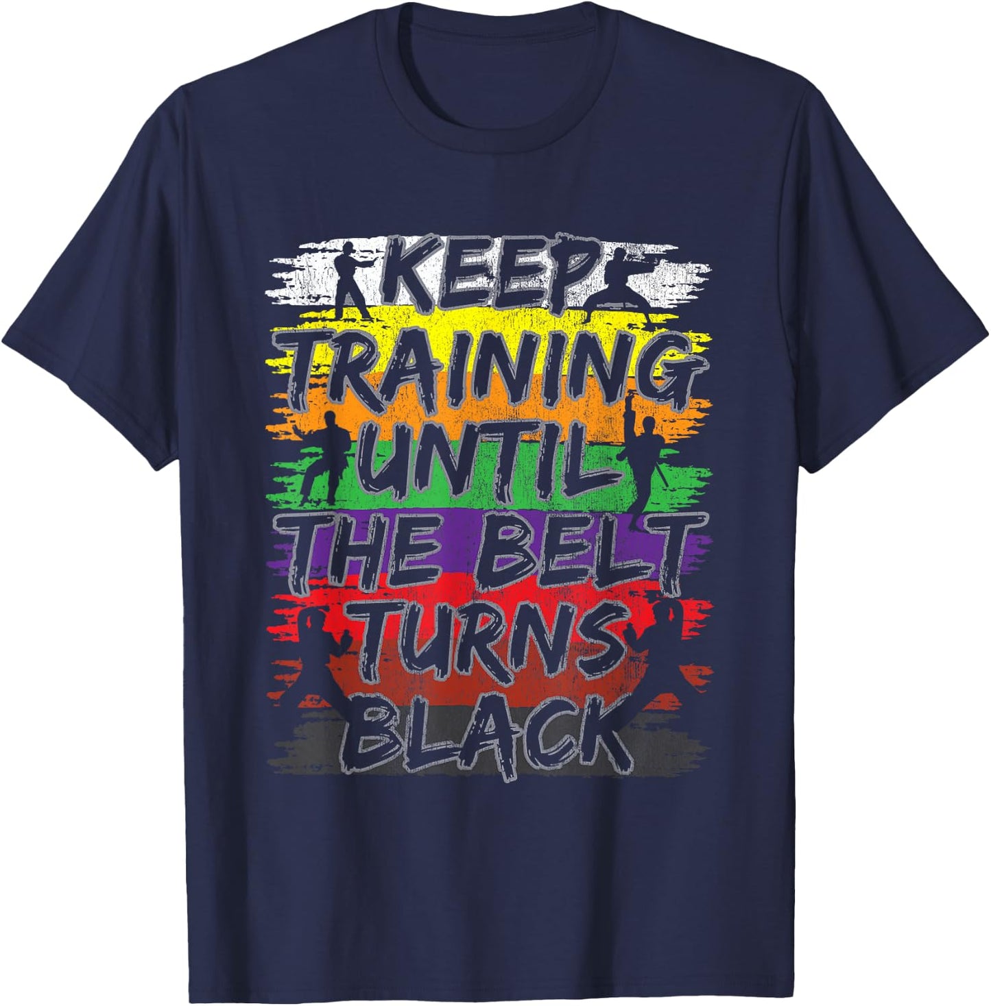Keep Training Until The Belt Turns Black Karate Gift Short Sleeve T-Shirt - T-Shirt | Navy