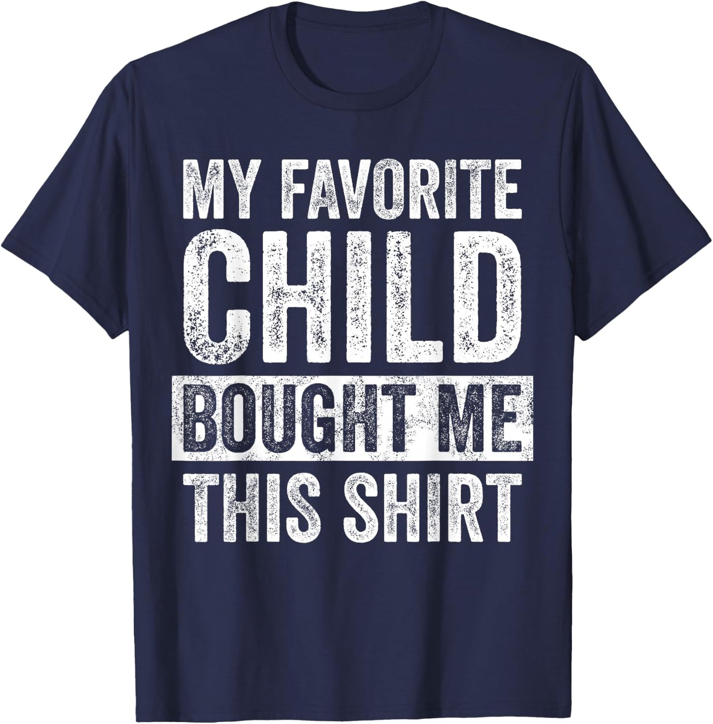 My Favorite Child Bought Me This | Funny Mom Dad Joke T-Shirt - T-Shirt | Navy