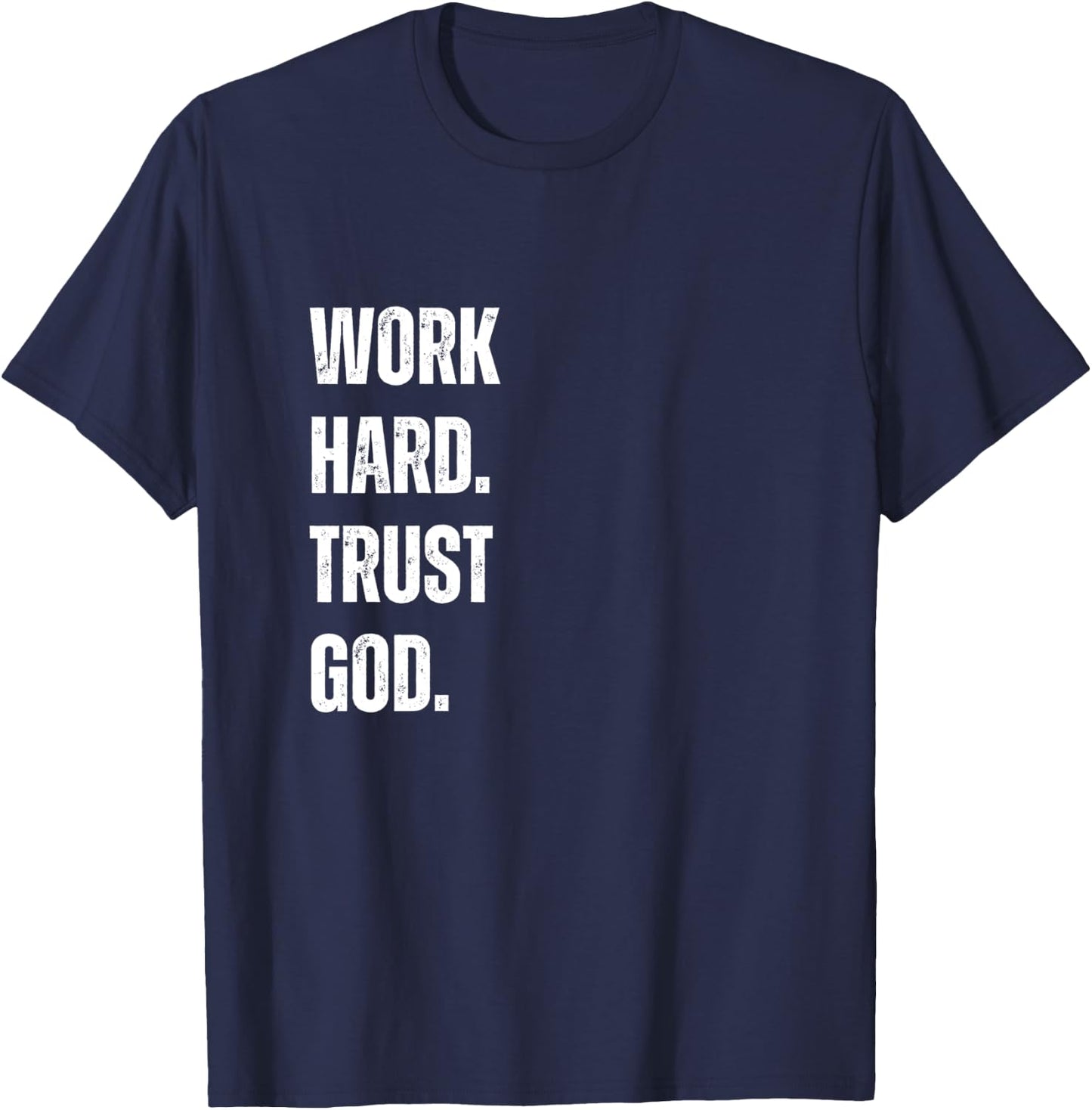 Work Hard Trust God Christian Faith Life T-Shirt - T-Shirt | Navy