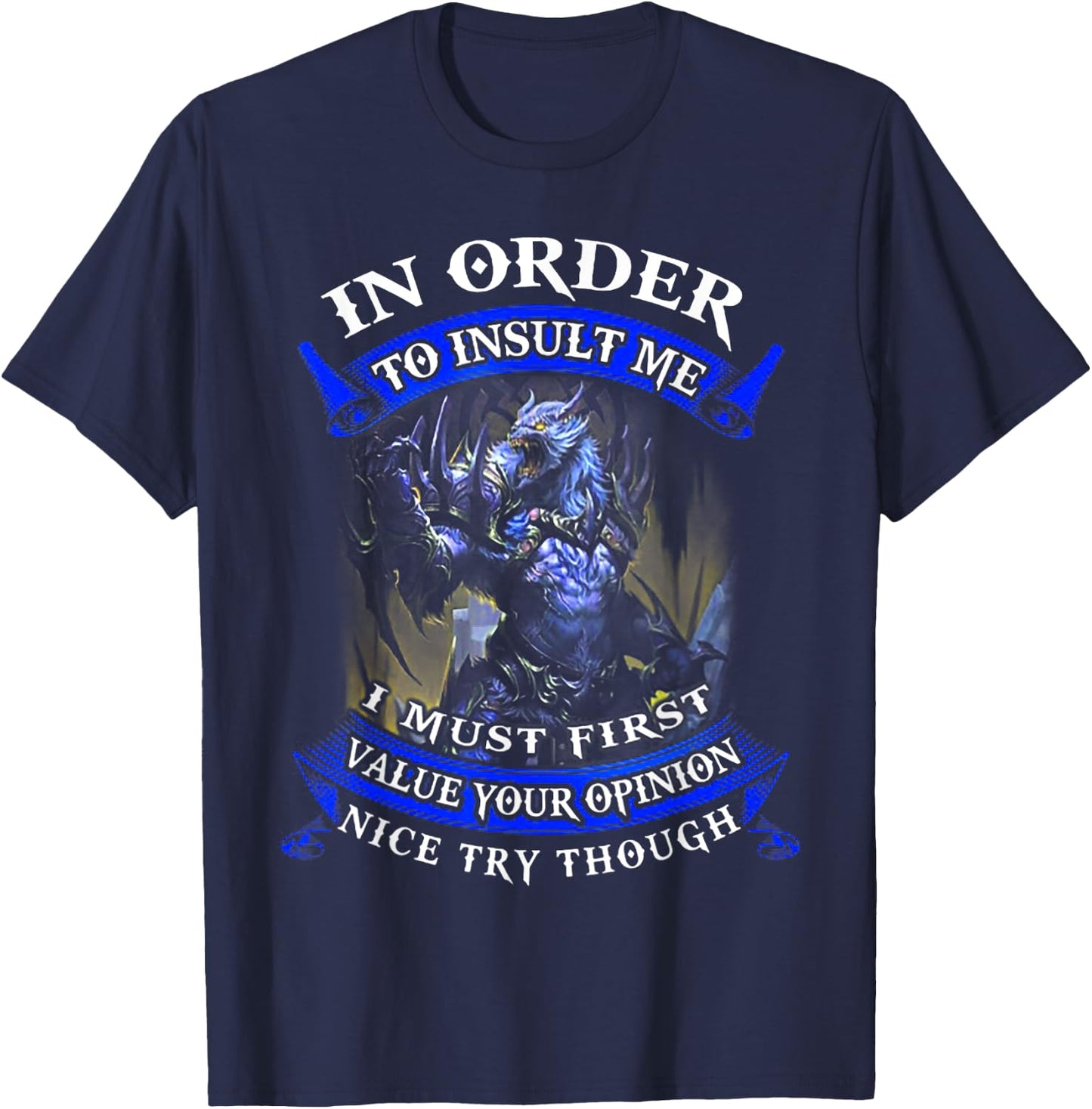 In Order To Insult Me I Must First Value Your Opinion T-Shirt - T-Shirt | Navy