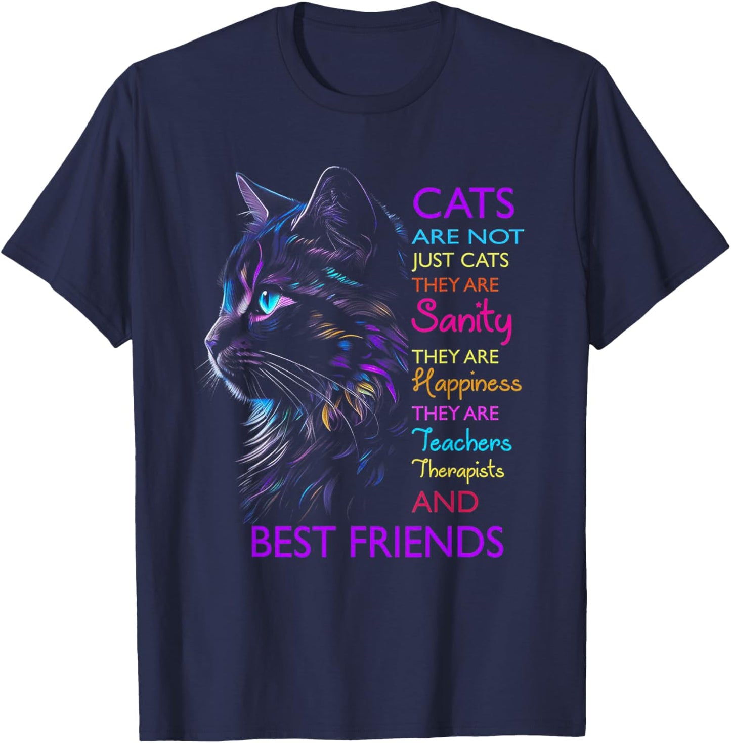 Cats Are Not Just Cats They Are Sanity They Are Happiness T-Shirt - T-Shirt | Navy