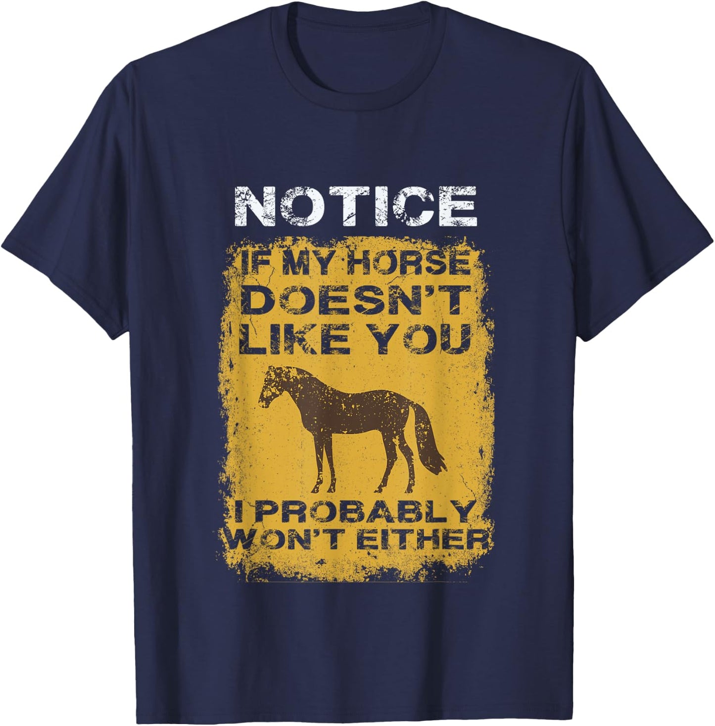 Notice If My Horse Doesn't Like You I Probably Won't Either T-Shirt - T-Shirt | Navy