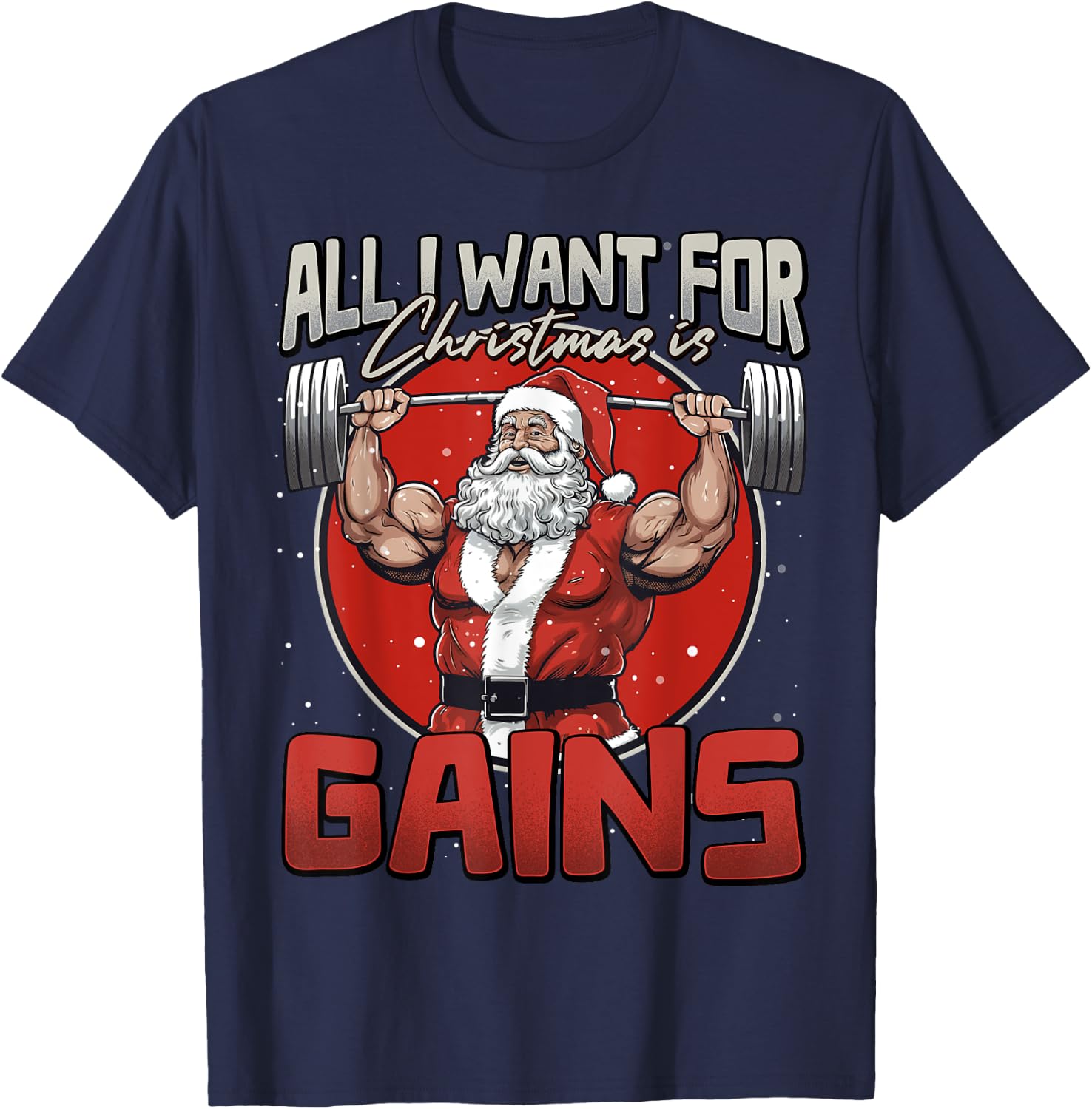 All I Want For Christmas Is Gains Funny Santa Weightlifting T-Shirt - T-Shirt | Navy