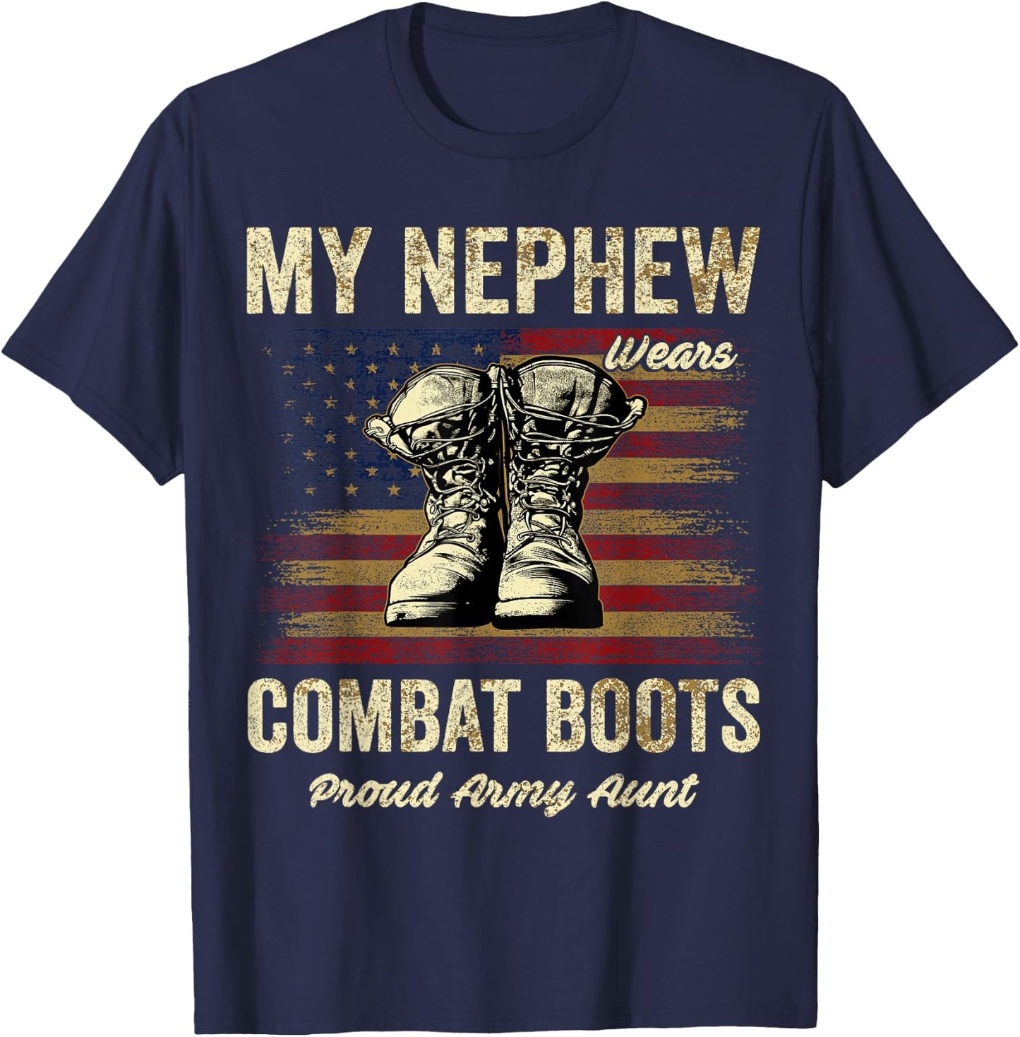 My Nephew Wears Combat Boots Proud Army Aunt Veteran T-Shirt - T-Shirt | Navy