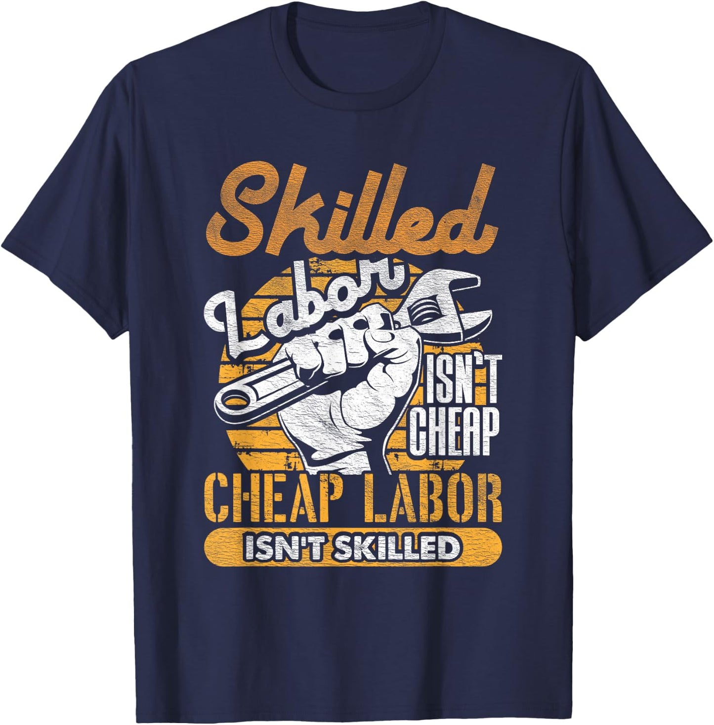 Skilled Labor Isn't Cheap Cheap Labor Isn't Skilled Laborer T-Shirt - T-Shirt | Navy