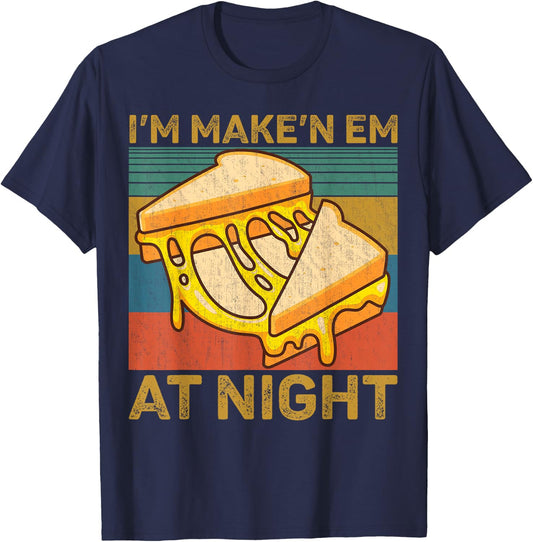I'm Makin Em at Night Grilled Cheese Cute Grilled Cheese T-Shirt - T-Shirt | Navy