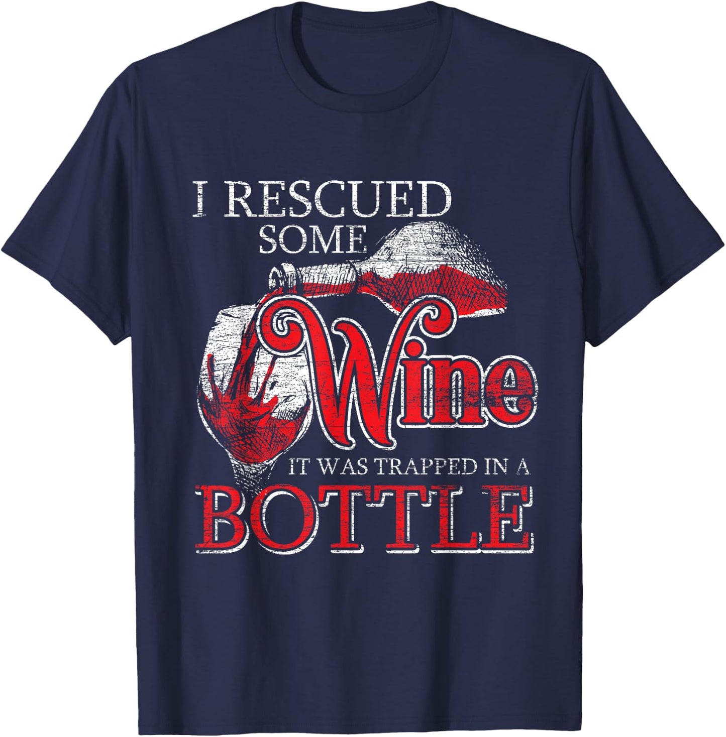 I Rescued Some Wine It Was Trapped In A Bottle Rescued T-Shirt - T-Shirt | Navy