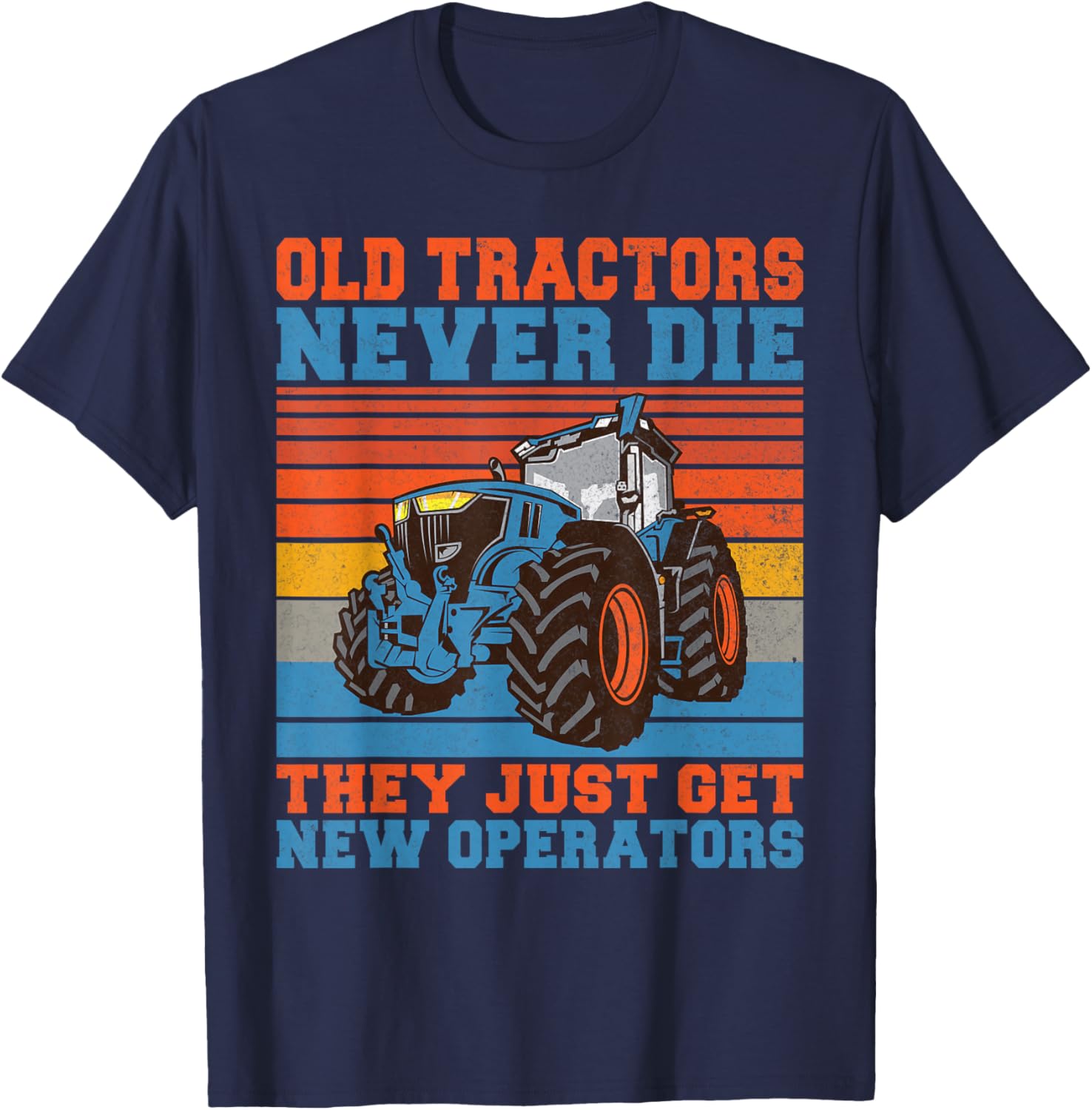 Old Tractors never die they just get new Operators Tractor T-Shirt - T-Shirt | Navy