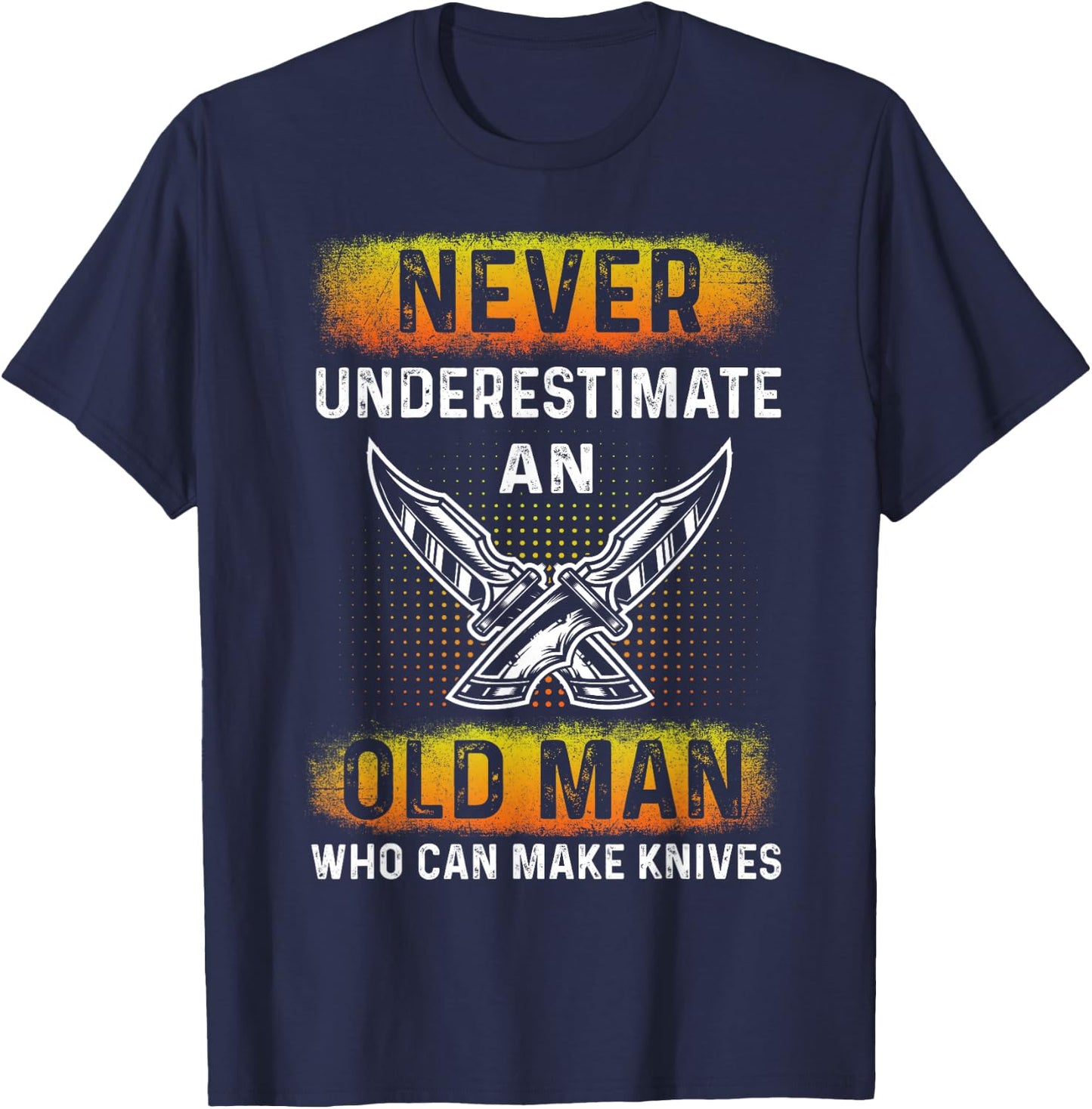 An Old Man Who Can Make Knives - Forging Knives Bladesmith T-Shirt - T-Shirt | Navy