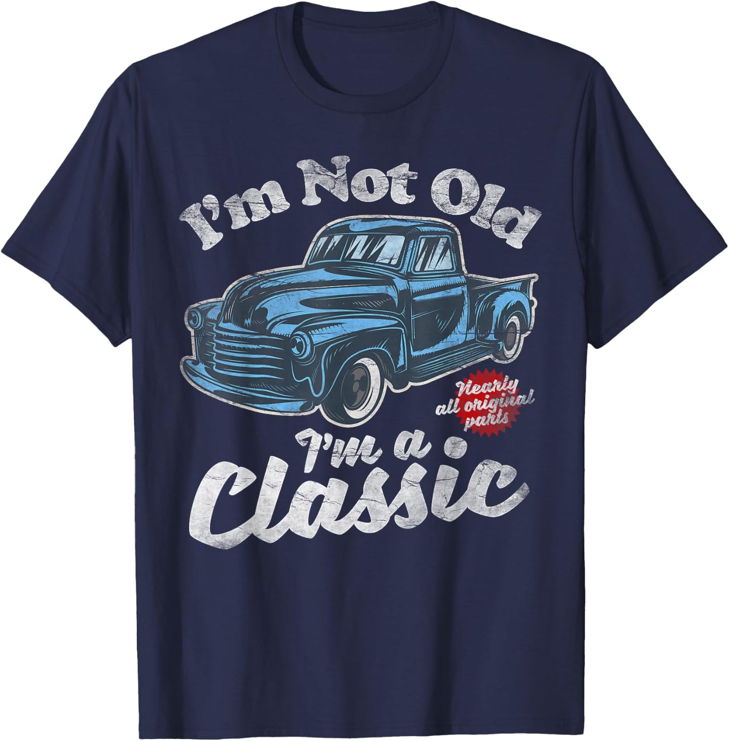 I'm Not Old I'm A Classic - Vintage Pickup Truck Birthday T-Shirt - T-Shirt | Navy