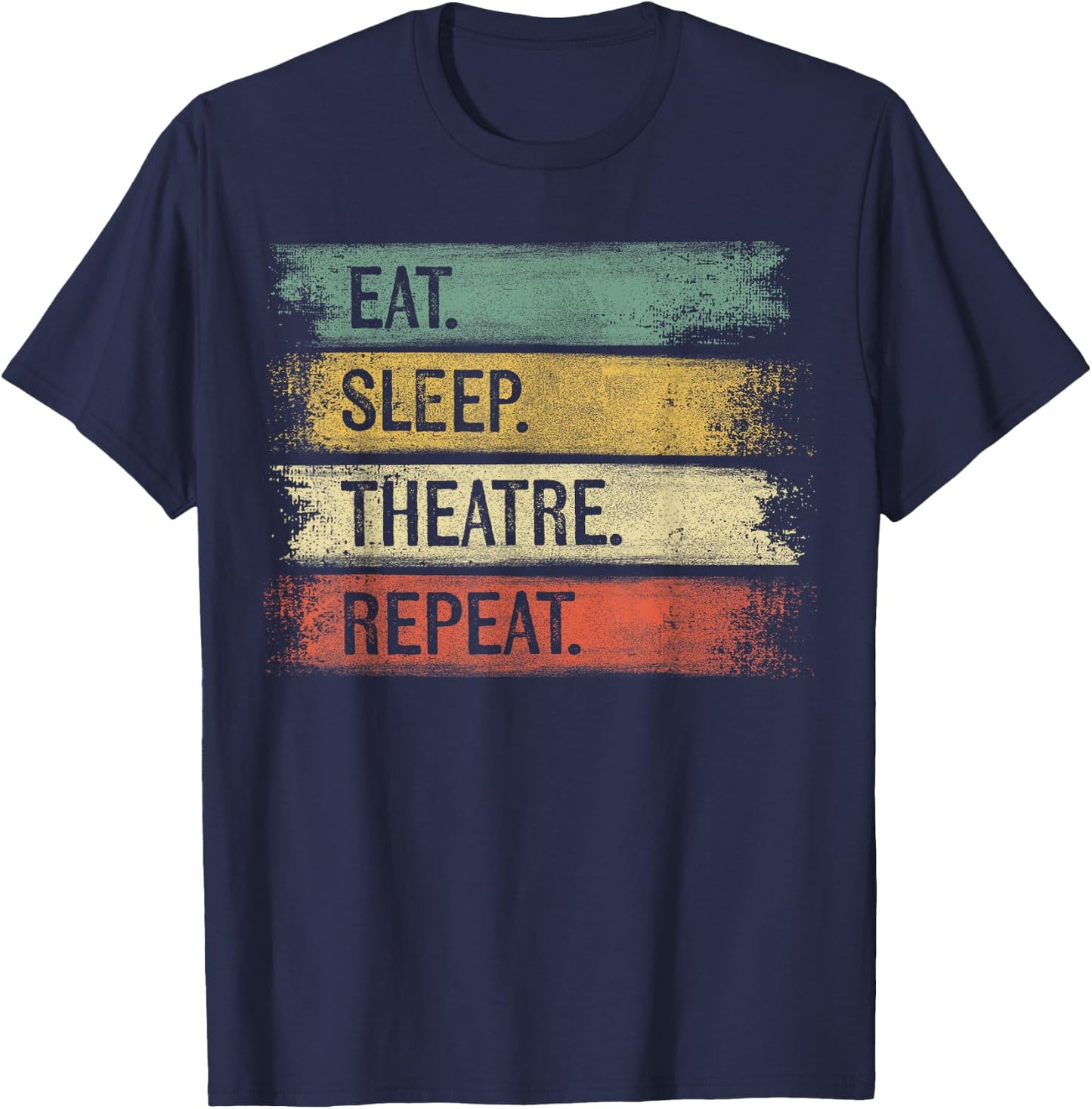 Eat Sleep Theatre Repeat Theater Tech Gifts Actor Actress T-Shirt - T-Shirt | Navy