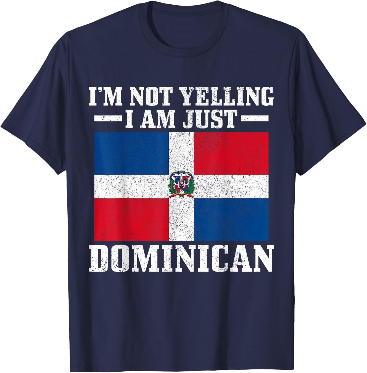 Dominican Flag I'm Not Yelling I'm Dominican T-Shirt - T-Shirt | Navy