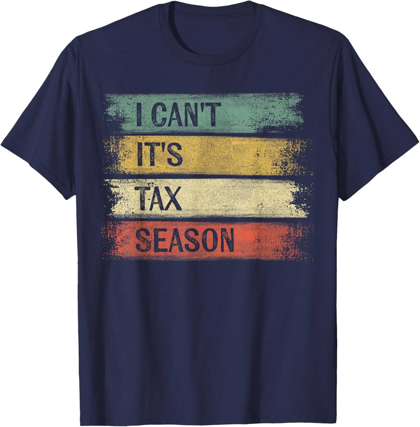 I Can't It's Tax Season Funny Accountant Gifts Accounting T-Shirt - T-Shirt | Navy