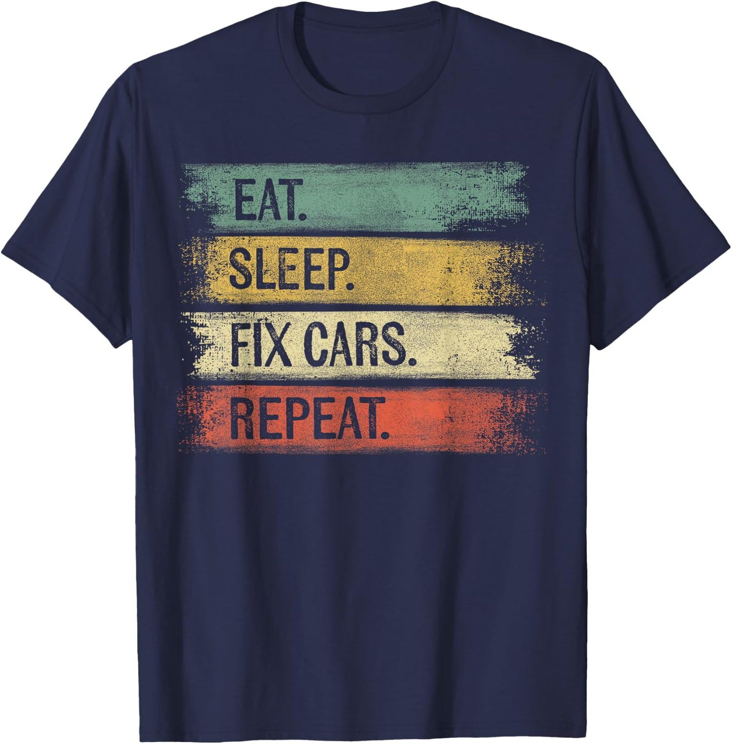 Eat Sleep Fix Cars Repeat Funny Auto Mechanic Car Lover Gift T-Shirt - T-Shirt | Navy