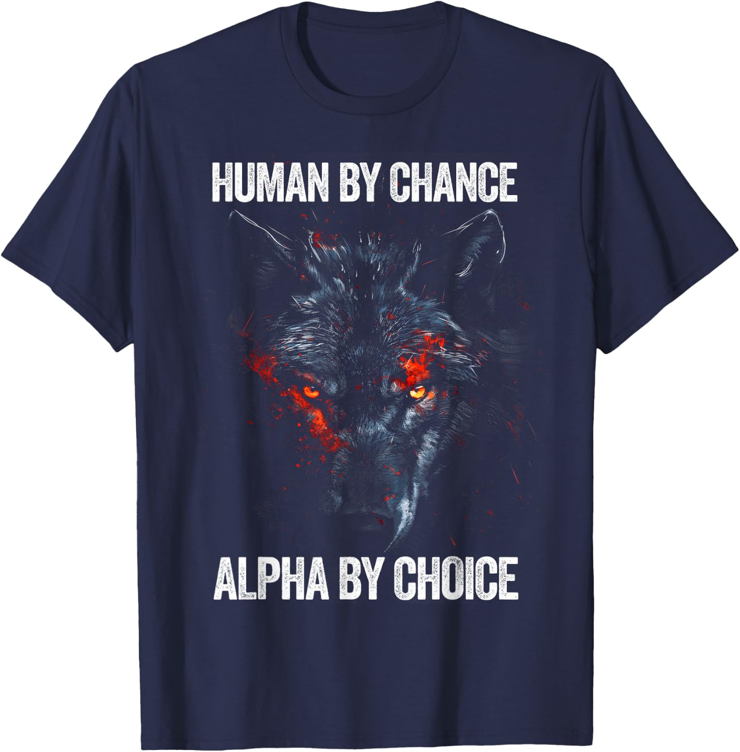 Human by Chance Alpha by Choice Alpha Leader Wolf Meme T-Shirt - T-Shirt | Navy