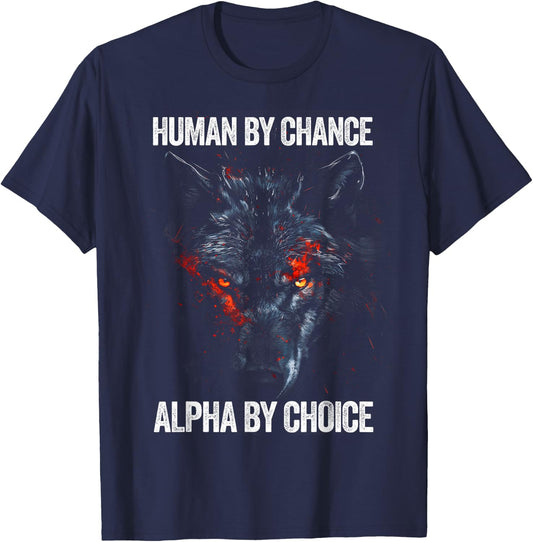 Human by Chance Alpha by Choice Alpha Leader Wolf Meme T-Shirt - T-Shirt | Navy