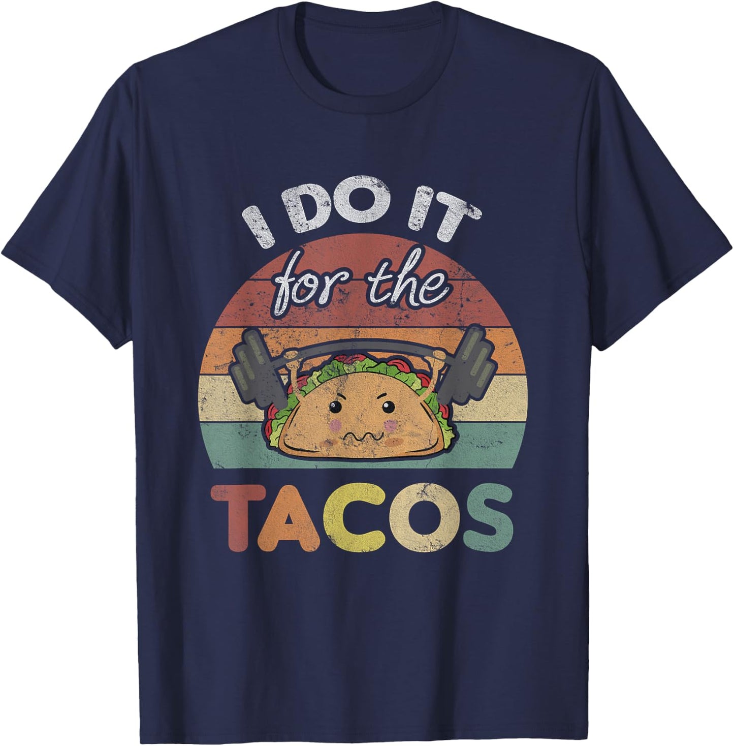 I Do It For The Tacos Quote Men Or Women Fun Weights Workout T-Shirt - T-Shirt | Navy