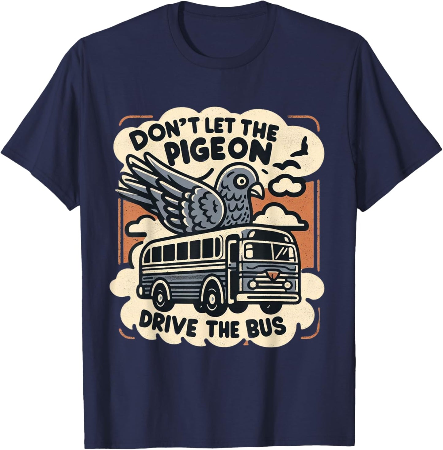 DON'T LET THE PIGEON DRIVE THE BUS Funny piegon pet owner T-Shirt - T-Shirt | Navy