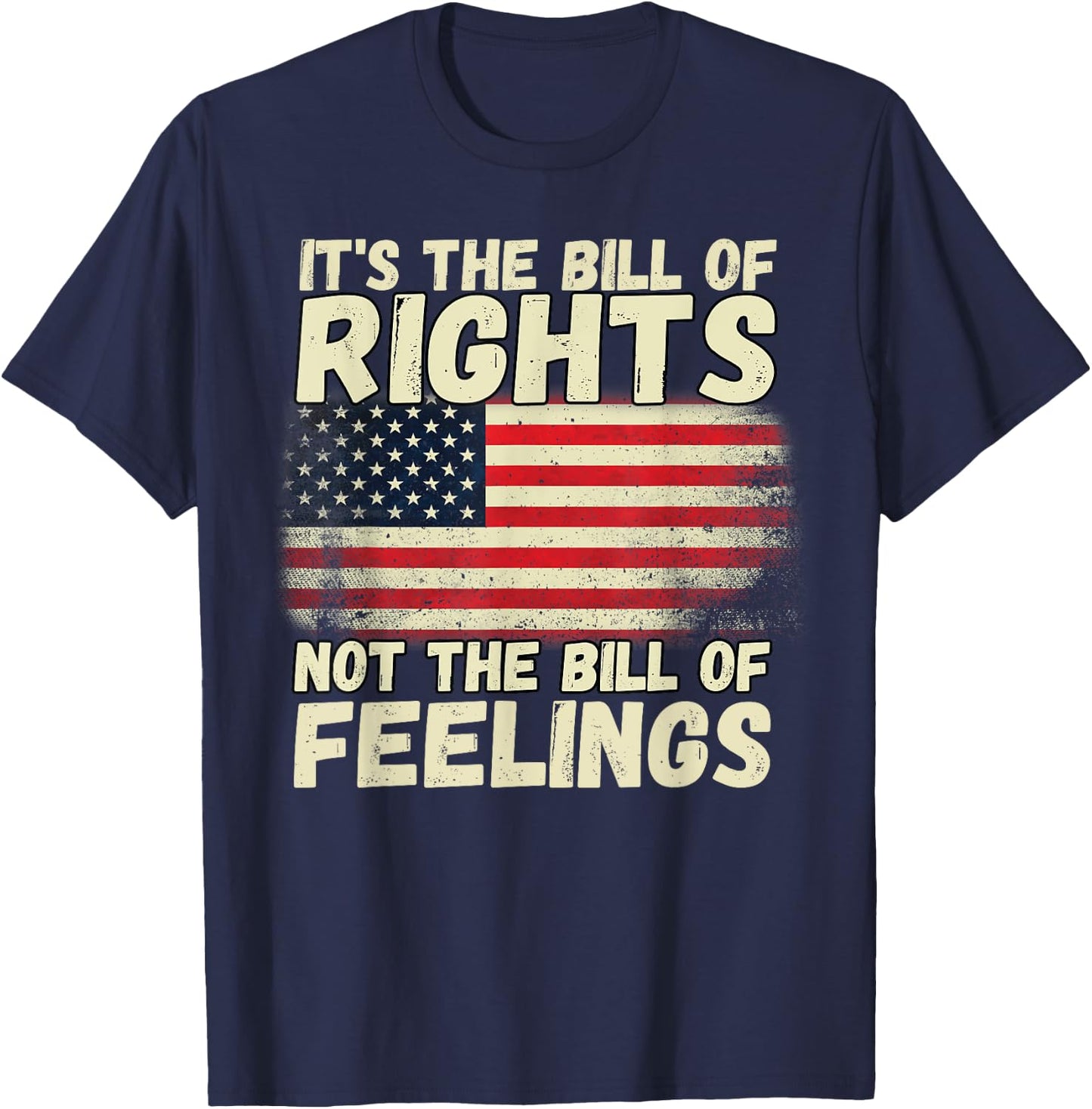It's The Bill of Rights Not The Bill of Feelings USA Flag T-Shirt - T-Shirt | Navy