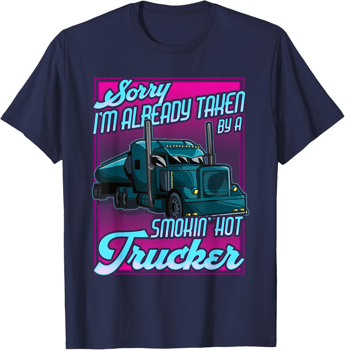 Trucker Wife Trucker Girlfriend taken by a Hot Truck Driver T-Shirt - T-Shirt | Navy