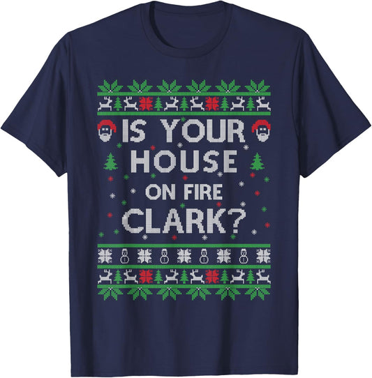 Is your house on fire Clark? Ugly Christmas Holiday Gift T-Shirt - T-Shirt | Navy