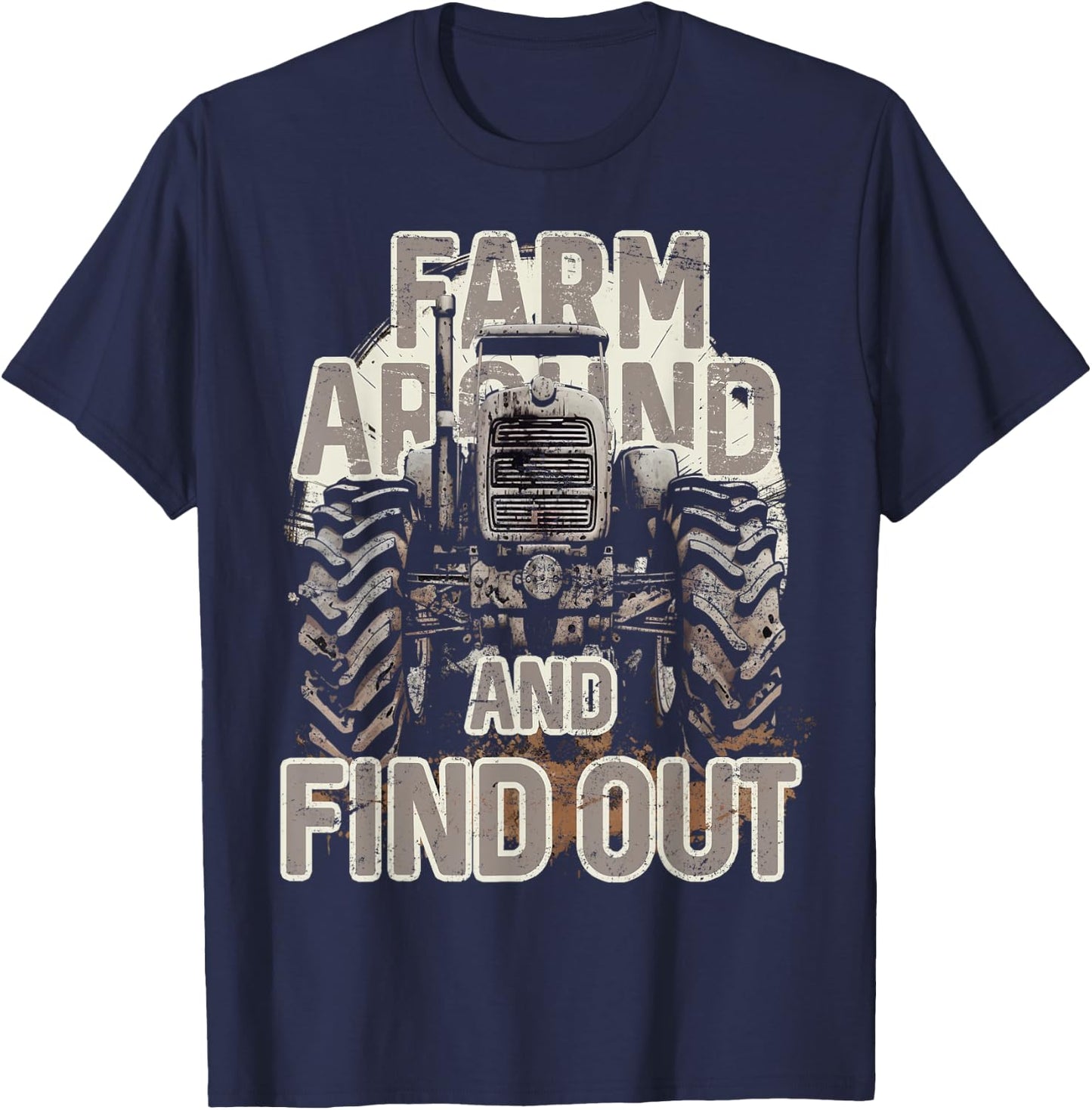 Farm Around and Find Out Funny Farming Tractor T-Shirt - T-Shirt | Navy