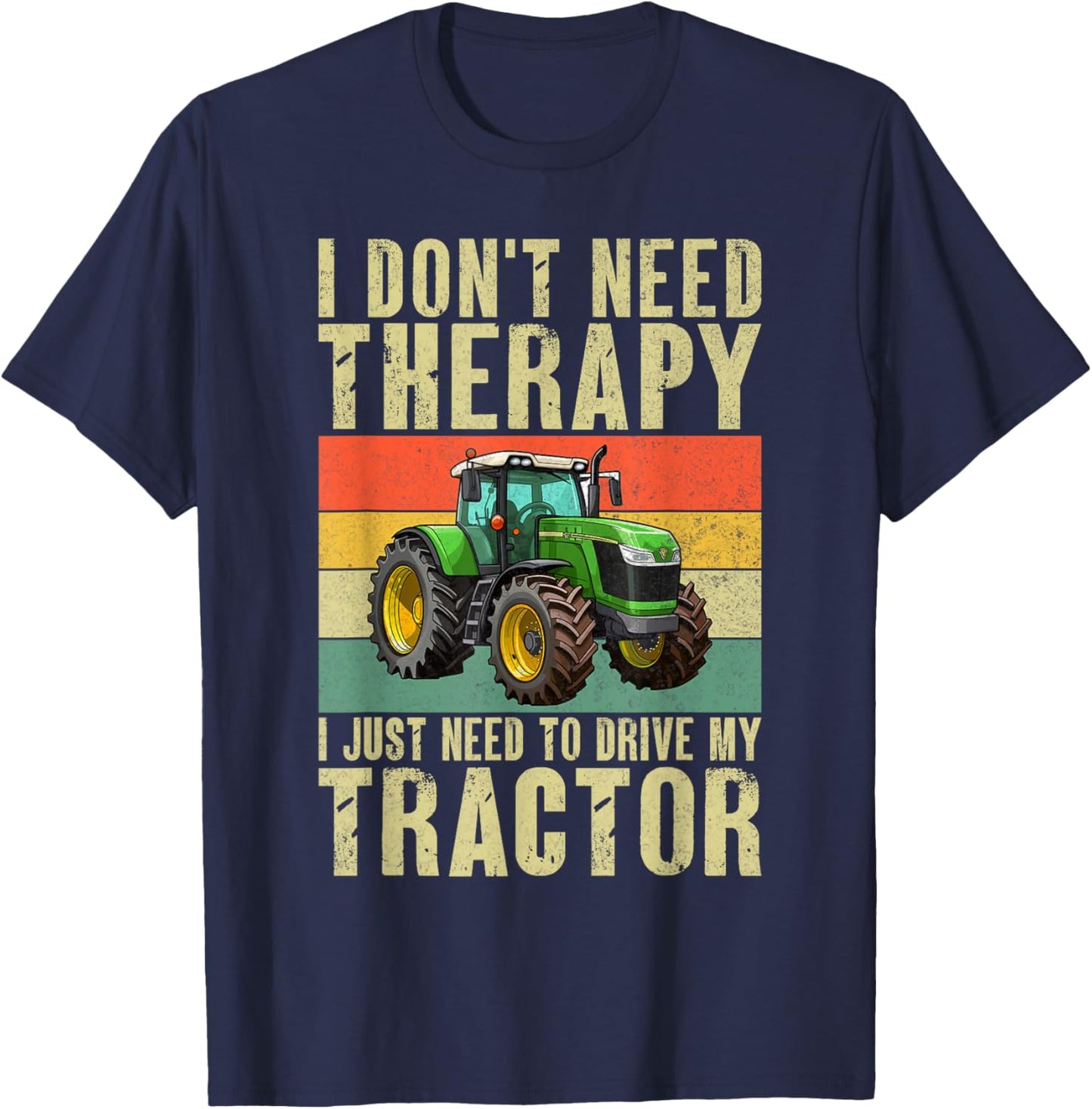 I dont need Therapy i just need to drive my Tractor T-Shirt - T-Shirt | Navy