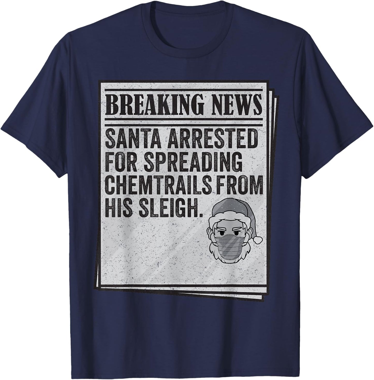 Conspiracy Meme - Santa Arrested Spread Chemtrails Christmas T-Shirt - T-Shirt | Navy