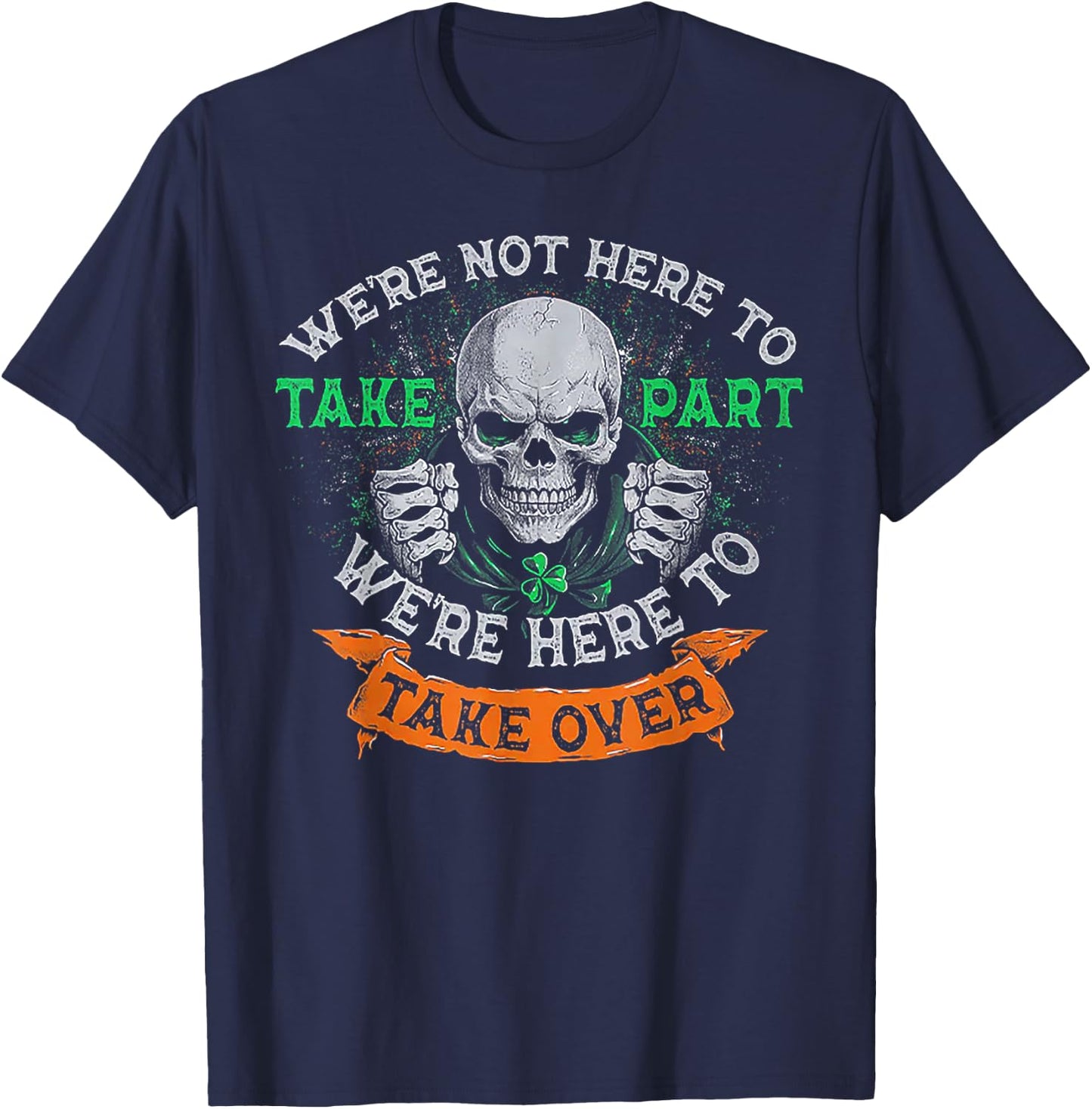 We're Not Here To Take Part We're Here To Take Over T-Shirt - T-Shirt | Navy