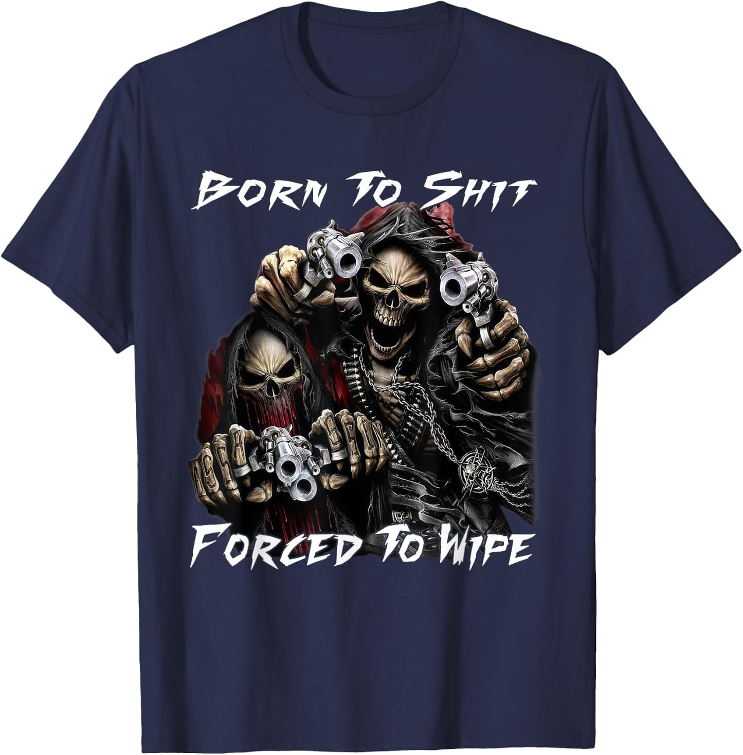 Funny Skeleton Born To Sht Forced To Wipe Ironic Sarcastic T-Shirt - T-Shirt | Navy