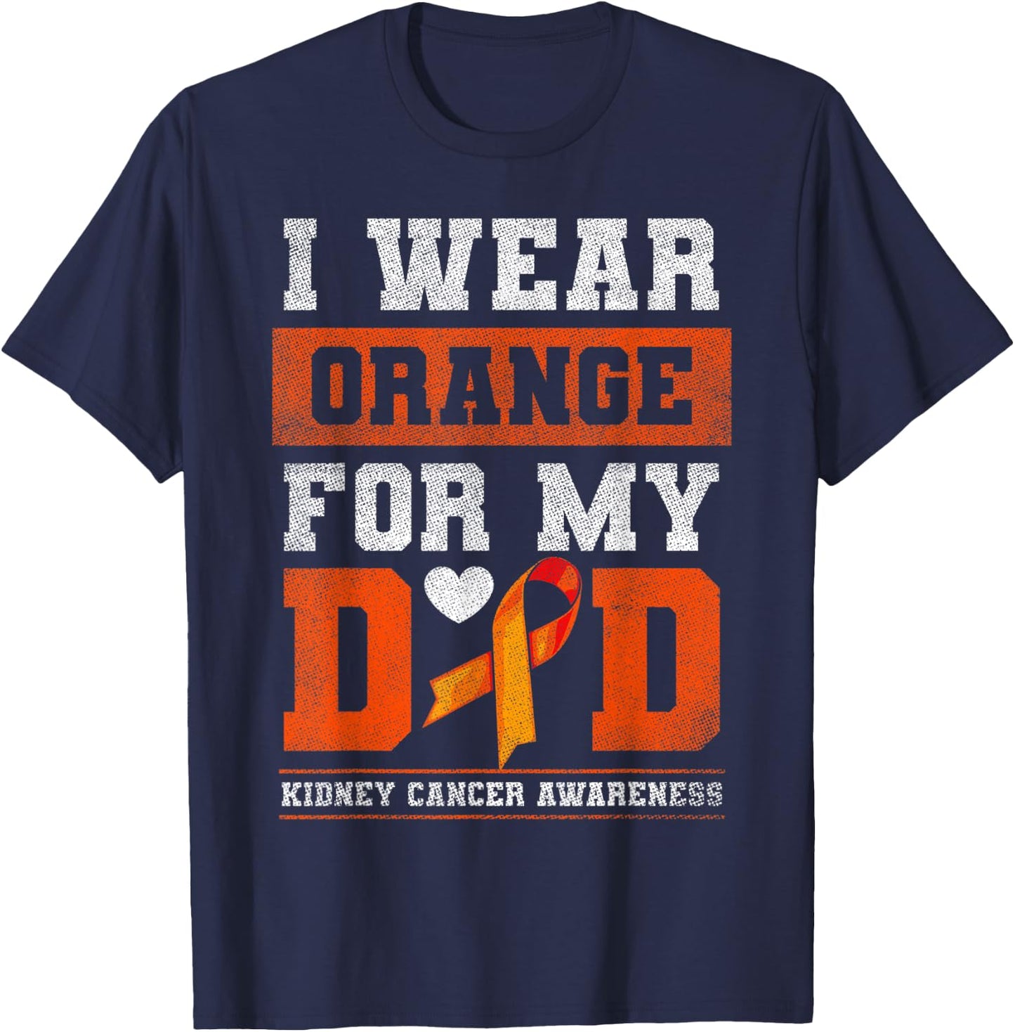 I Wear Orange For My Dad Kidney Cancer Awareness Gift T-Shirt - T-Shirt | Navy