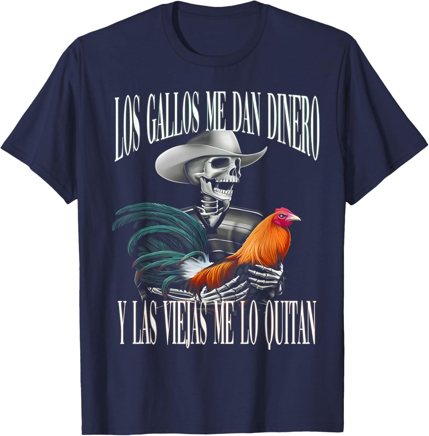 Los Gallos Me Dan Dinero Las Mujeres Me Los Quitan T-Shirt - T-Shirt | Navy