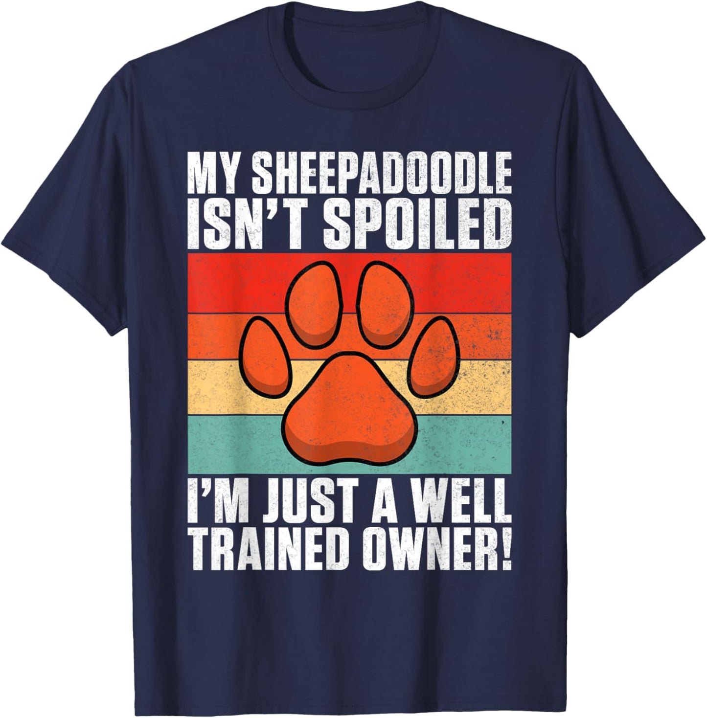 My Sheepadoodle isnt spoiled im just trained Sheepadoodle T-Shirt - T-Shirt | Navy