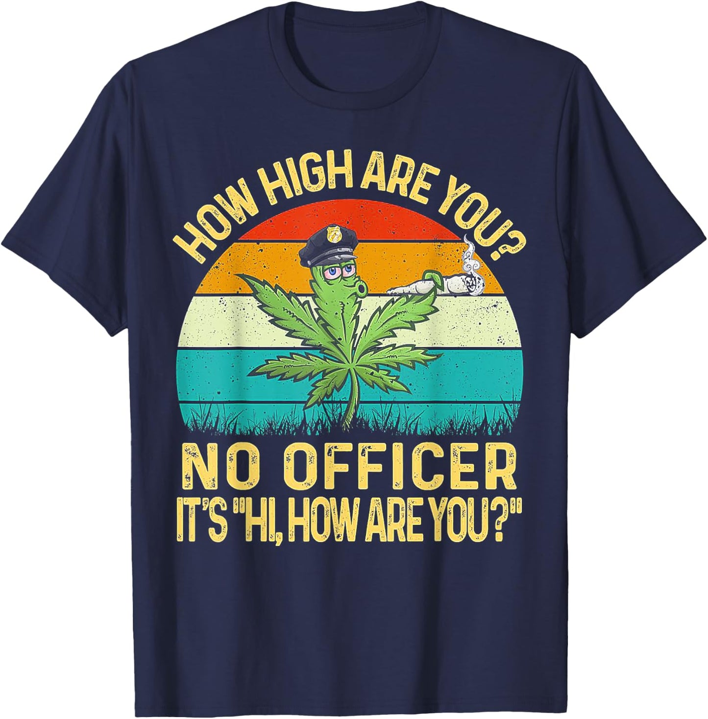 Cannabis How High Are You No Officer It's Hi How Are You T-Shirt - T-Shirt | Navy
