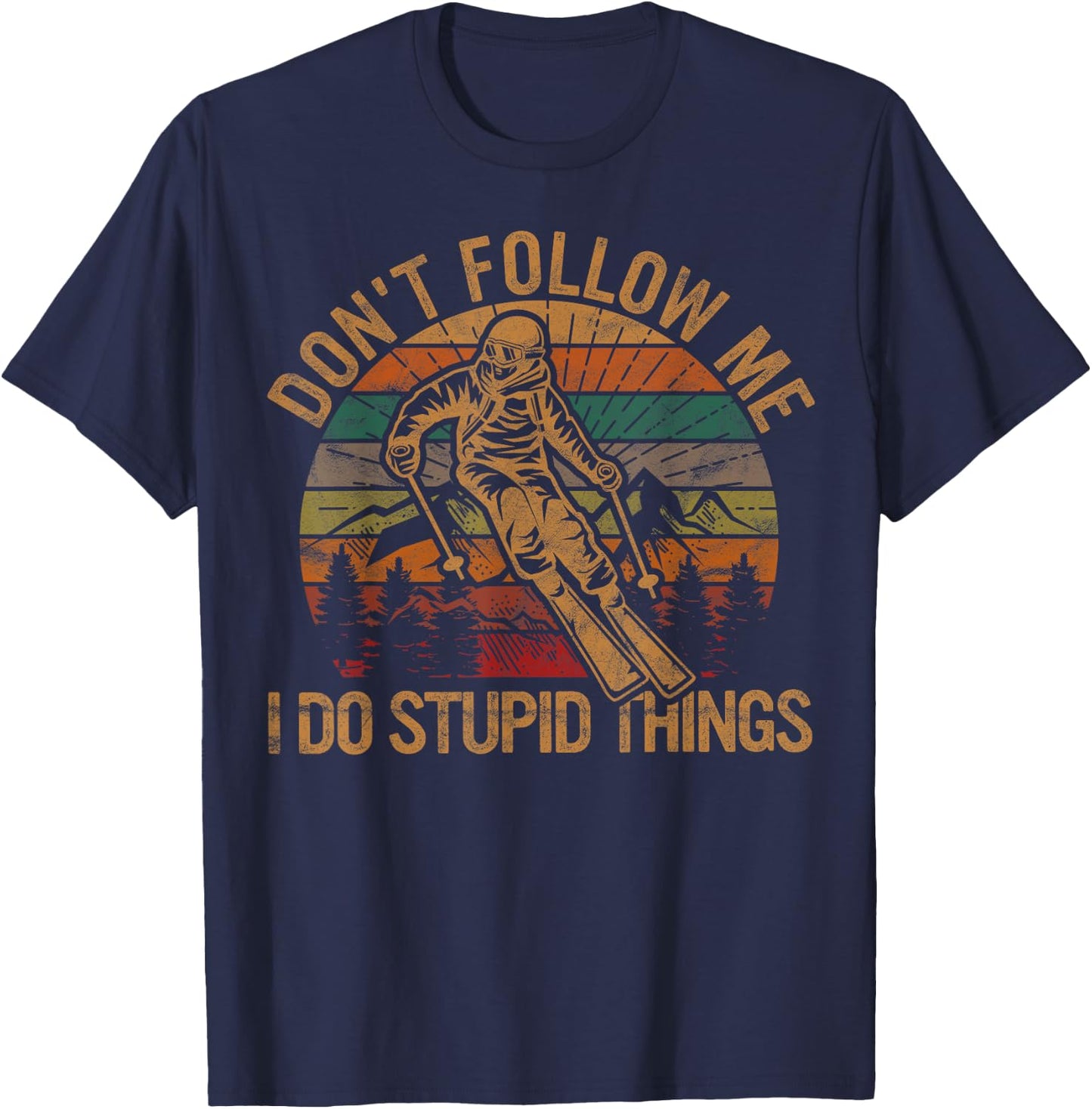 Don't Follow Me I Do Stupid Things Skiing Gift Ski Fan Skier T-Shirt - T-Shirt | Navy