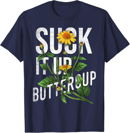 Suck It Up Buttercup Sunflower Funny Saying Graphic Quote T-Shirt - T-Shirt | Navy