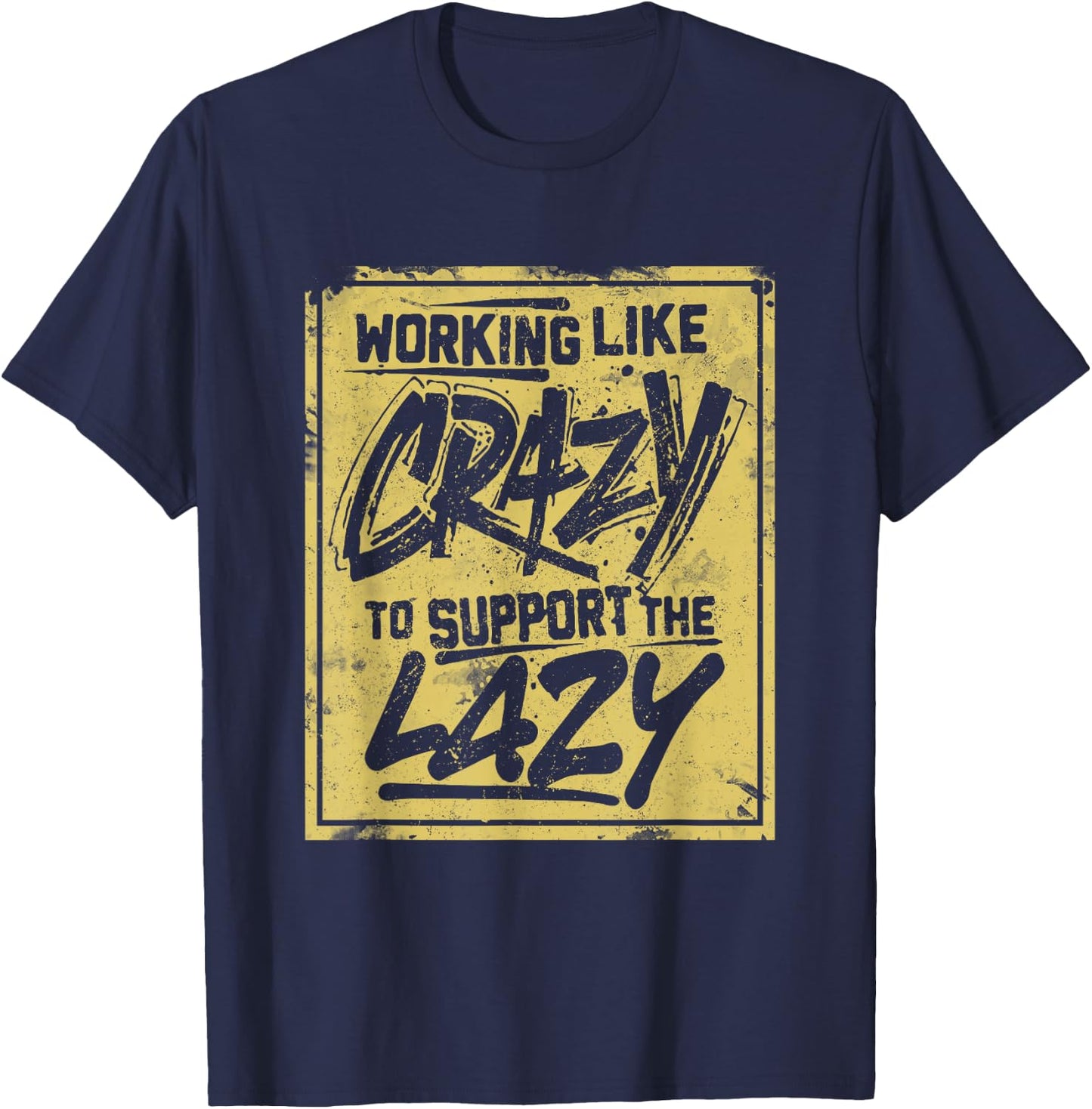 Working Like Crazy To Support The Lazy T-Shirt - T-Shirt | Navy