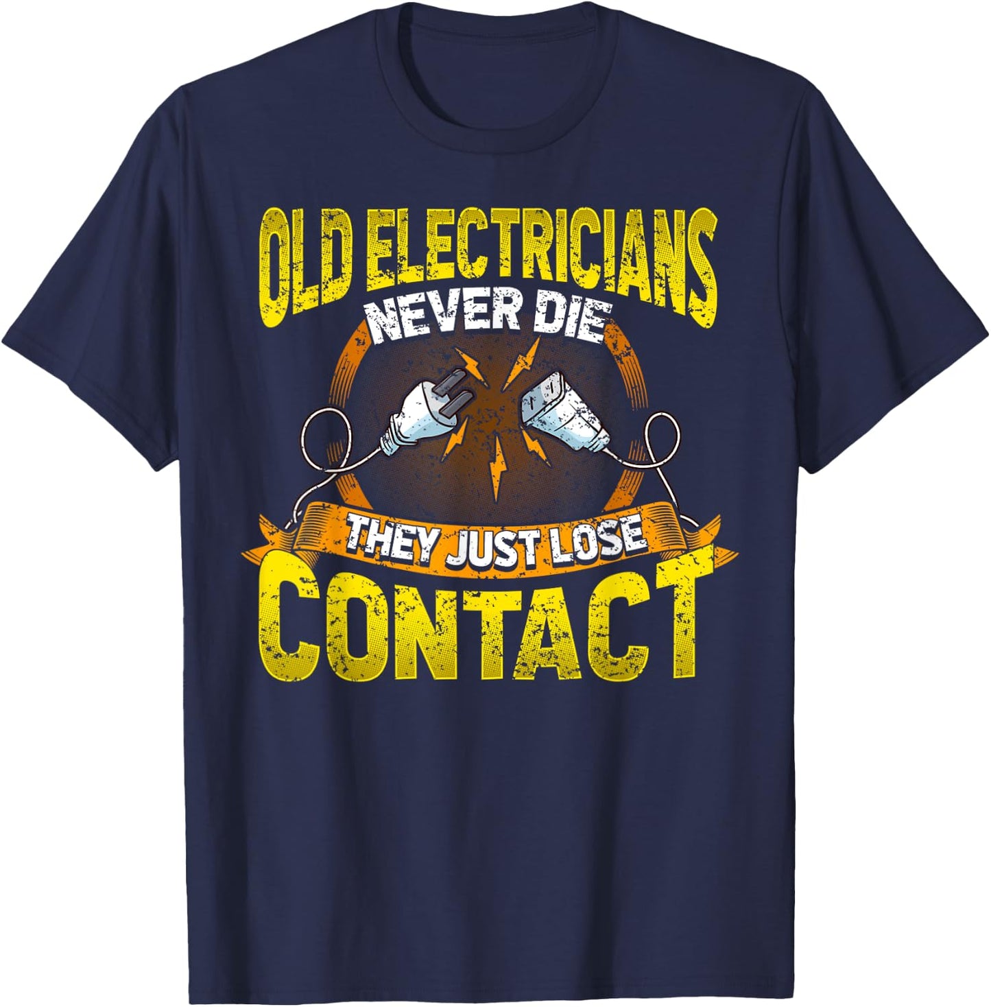 Old Electricians Never Die They Just Loose Contact Humor T-Shirt - T-Shirt | Navy