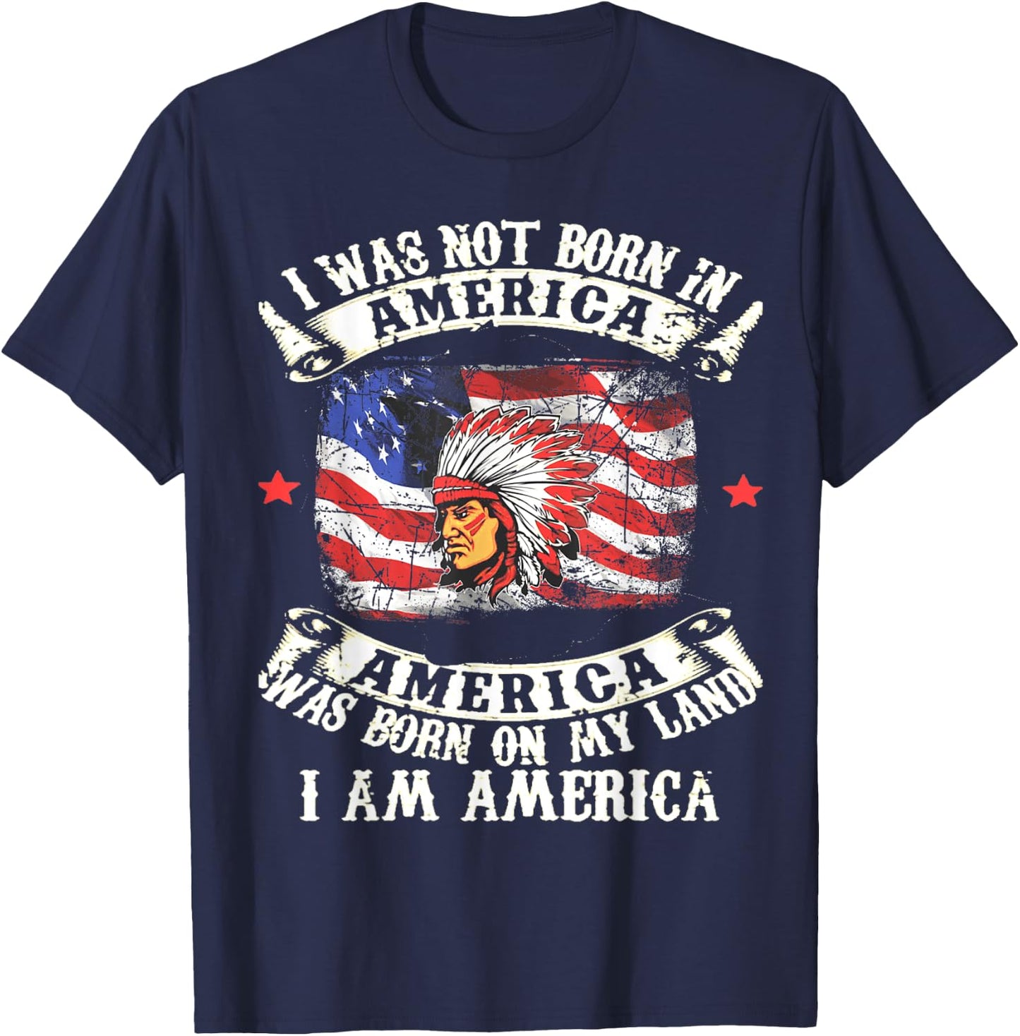 I Was Not Born In America Was Born On My Land Native Gift T-Shirt - T-Shirt | Navy