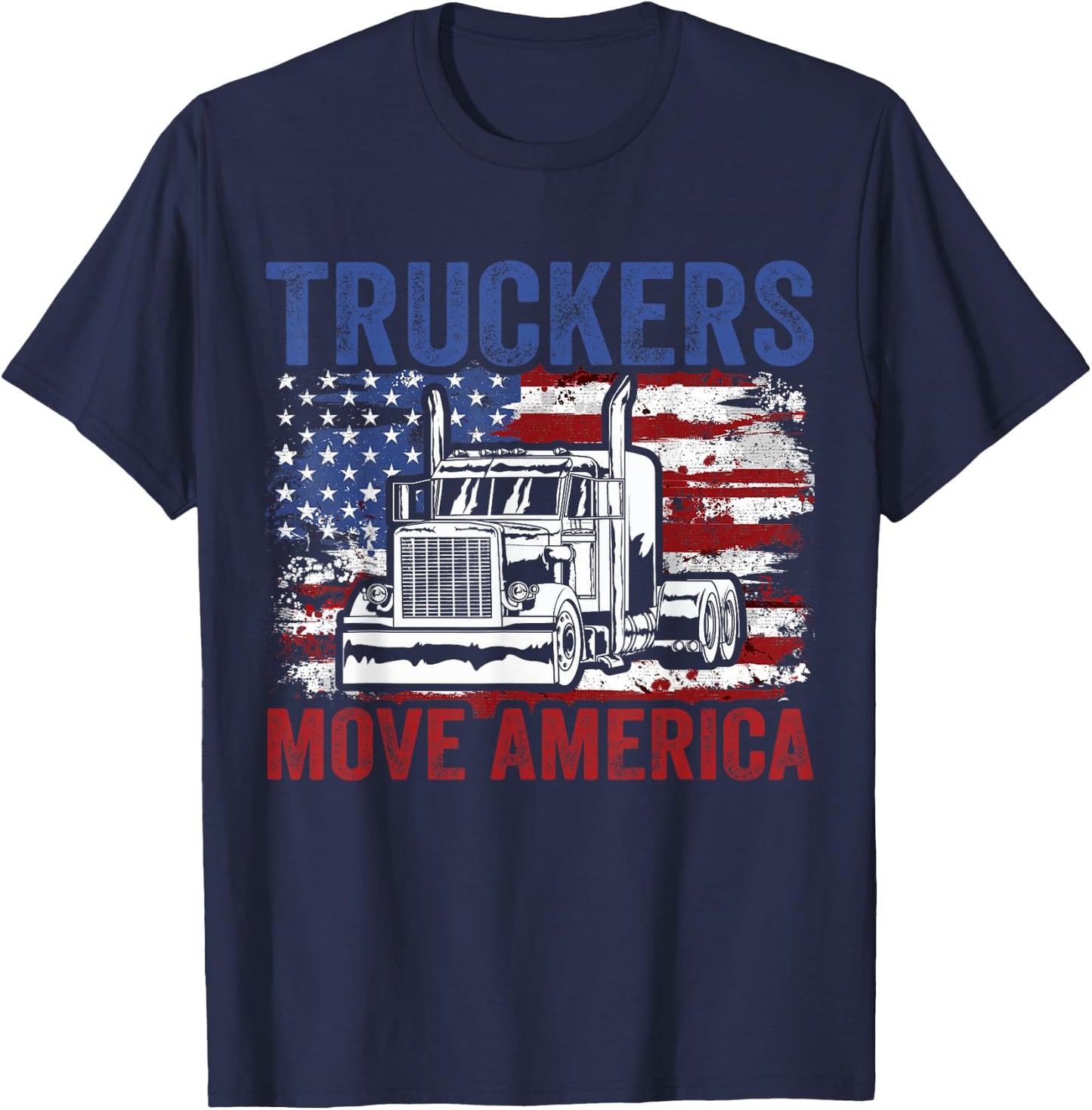 Trucker Truck Truck Driver Truckers Move America T-Shirt - T-Shirt | Navy