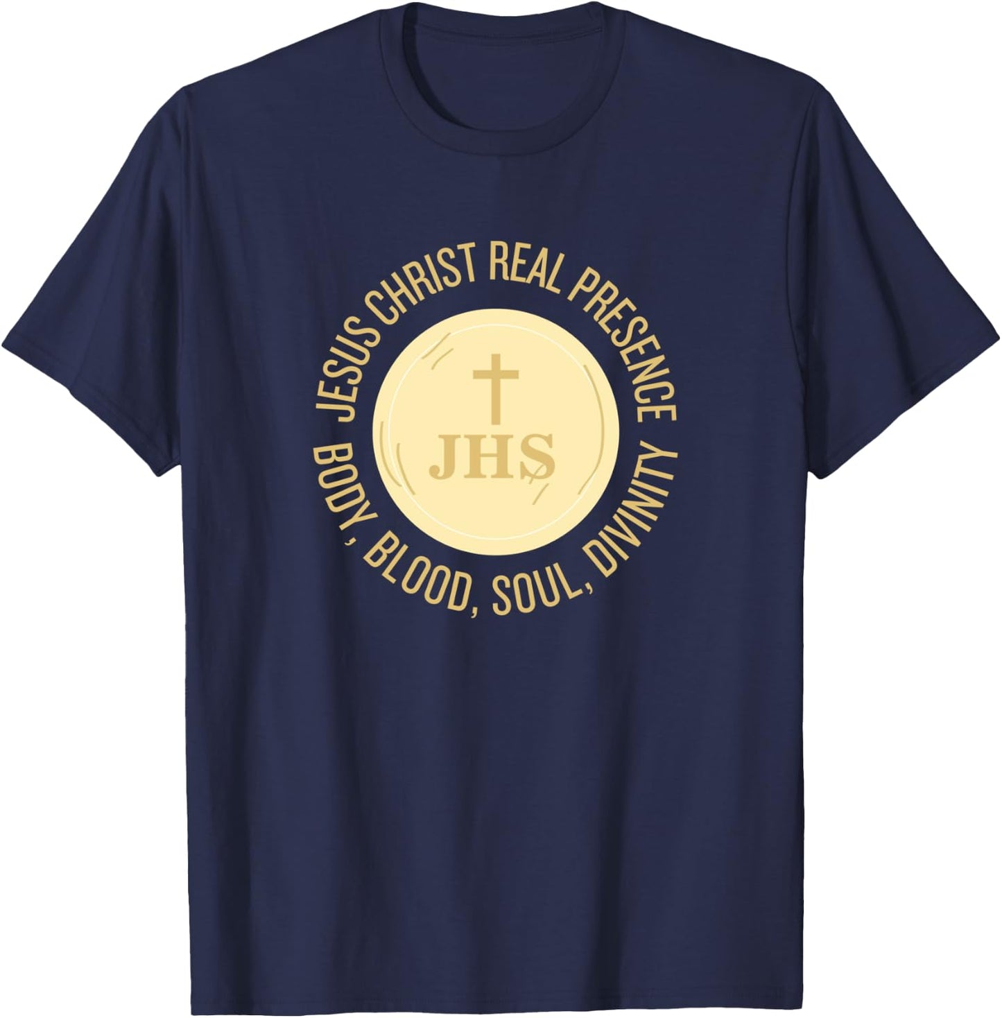 Eucharist Jesus Christ Presence Body, Blood, Soul, Divinity T-Shirt - T-Shirt | Navy