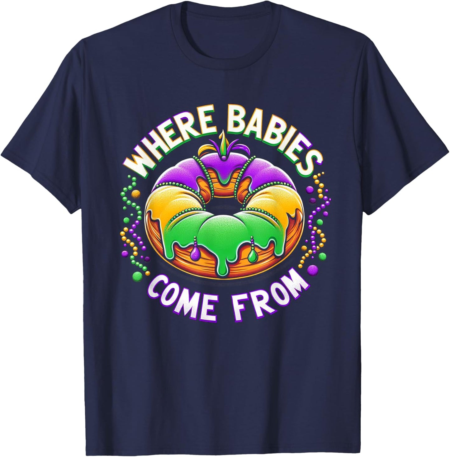 Mardi Gras Where Babies Come From King Cake Baby Pregnancy T-Shirt - T-Shirt | Navy